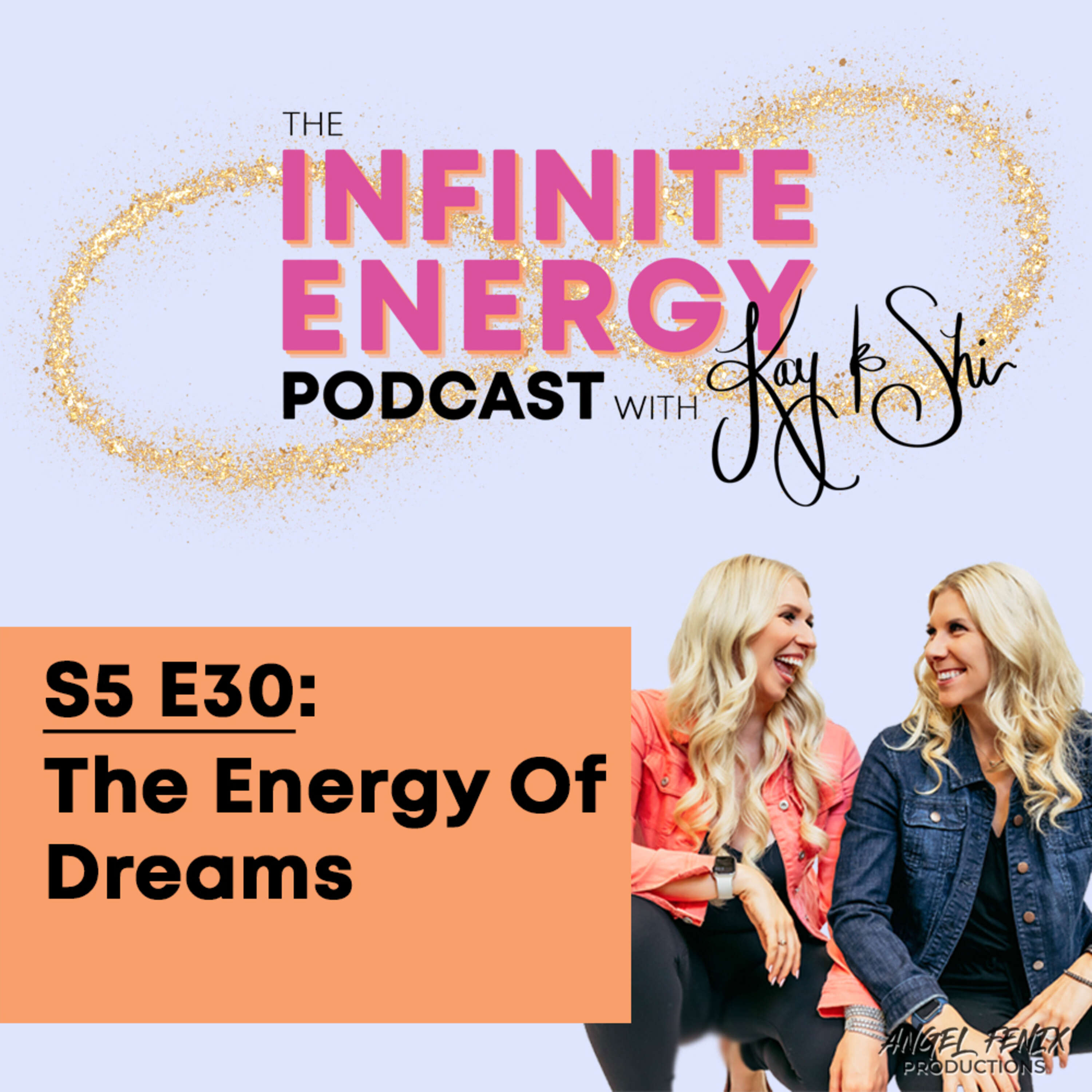 ⁣S5 E30 The Infinite Energy Podcast with Kay & Shi: The Energy Of Dreams (08/01/23)