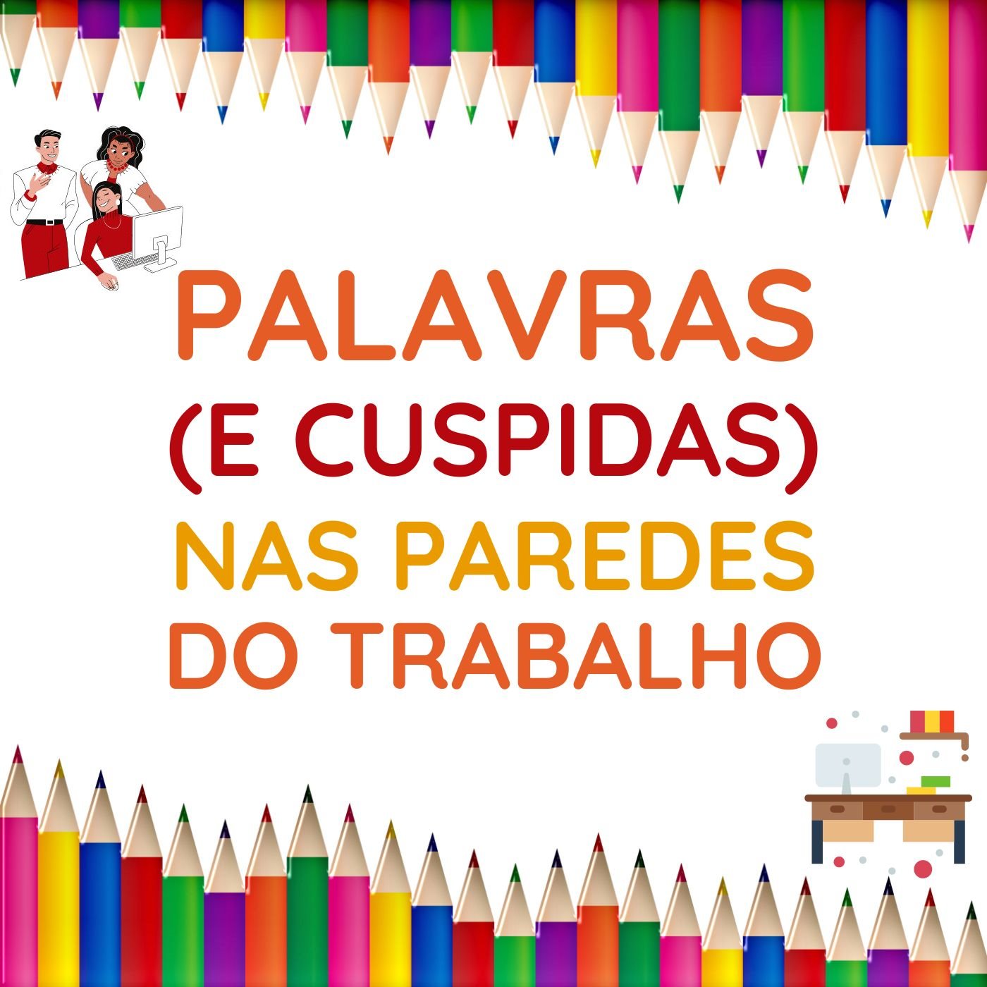 178 | Palavras (e Cuspidas) nas Paredes do Trabalho