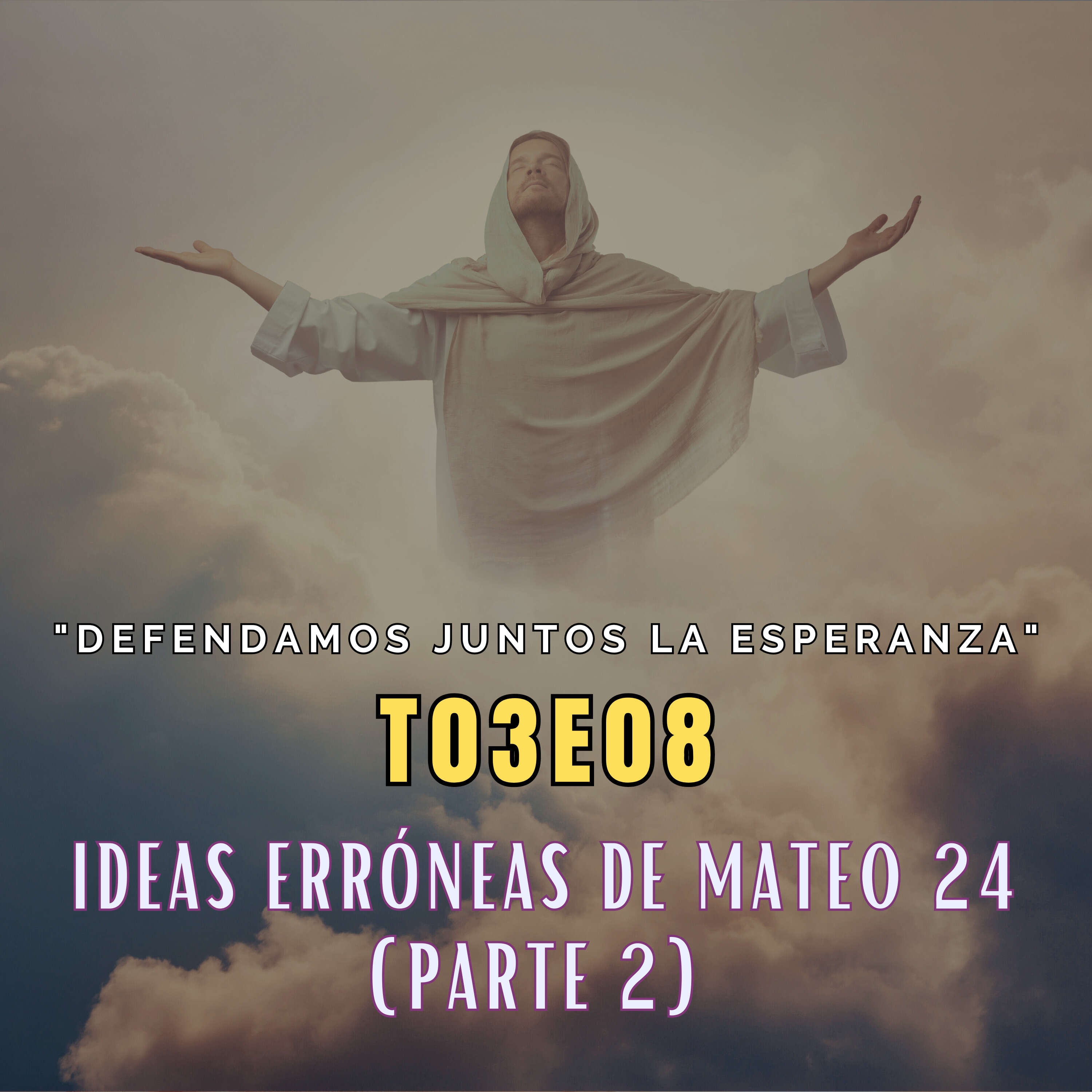 T03E08 "Ideas erróneas de Mateo 24" (Parte 2)