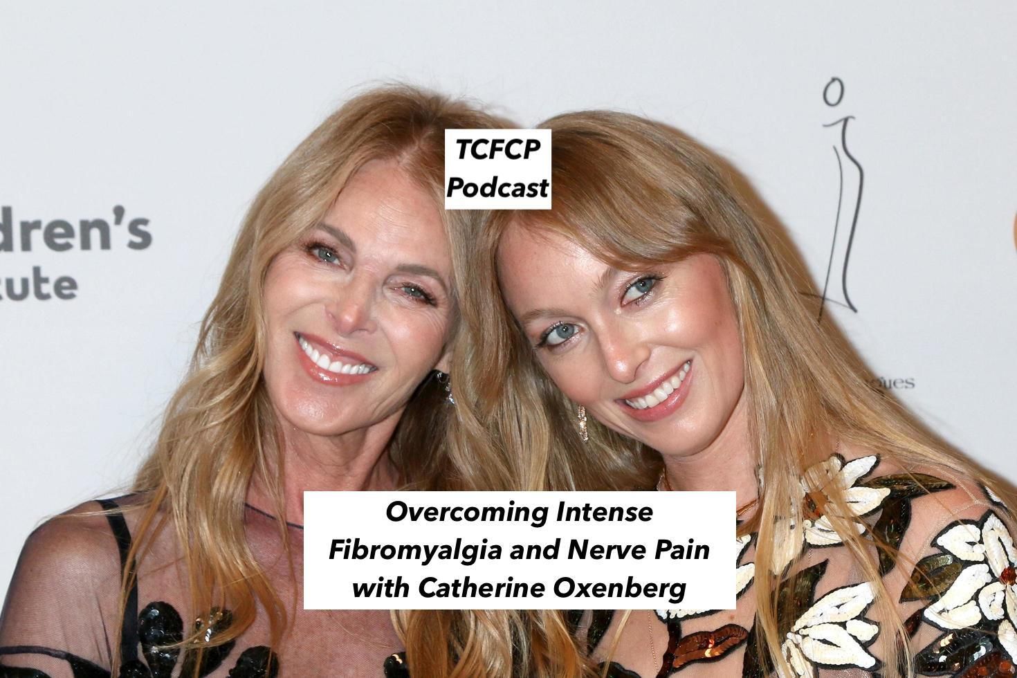 Overcoming Intense Fibromyalgia and Nerve Pain with Catherine Oxenberg