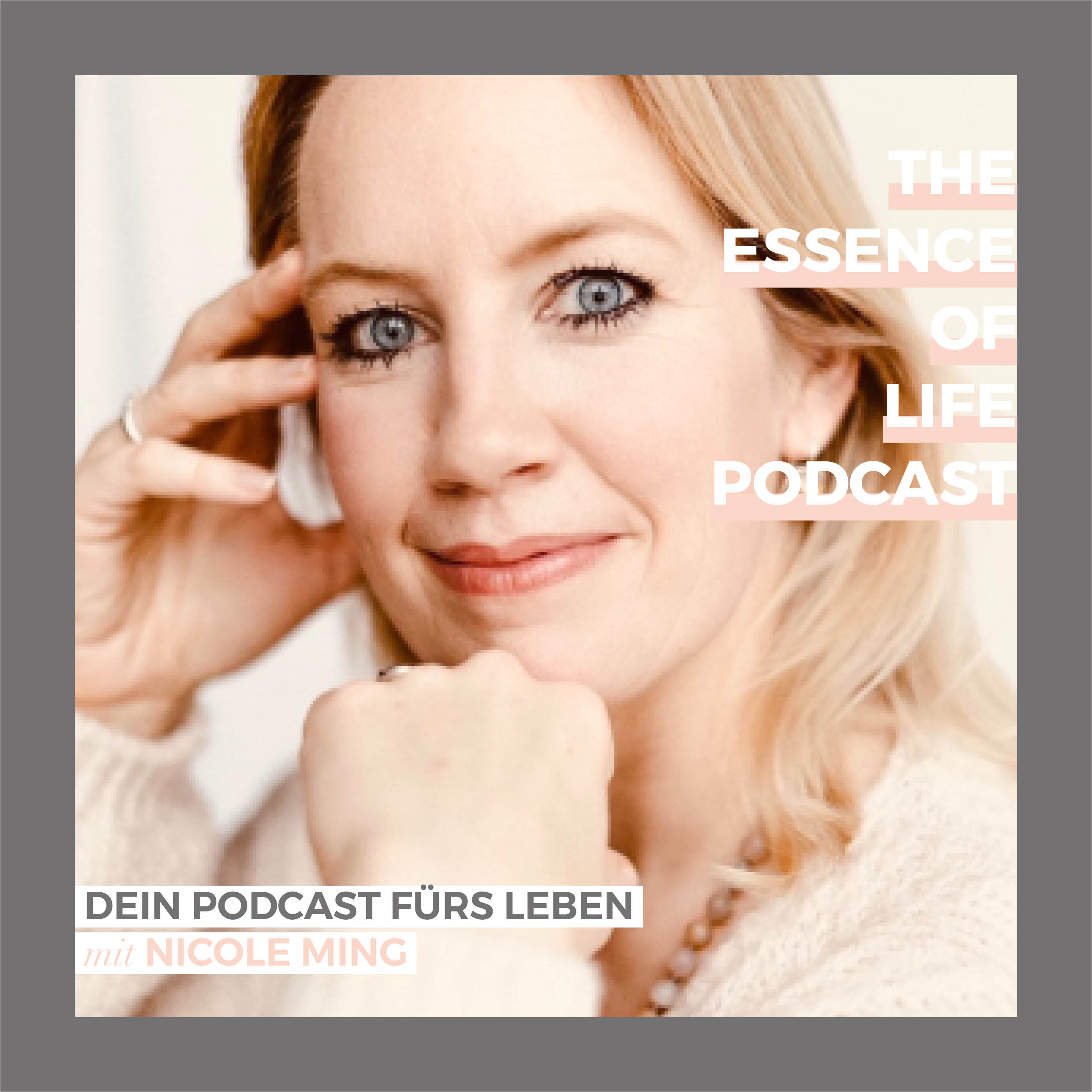 THE ESSENCE OF LIFE PODCAST - dein Podcast fürs Leben mit NICOLE MING 