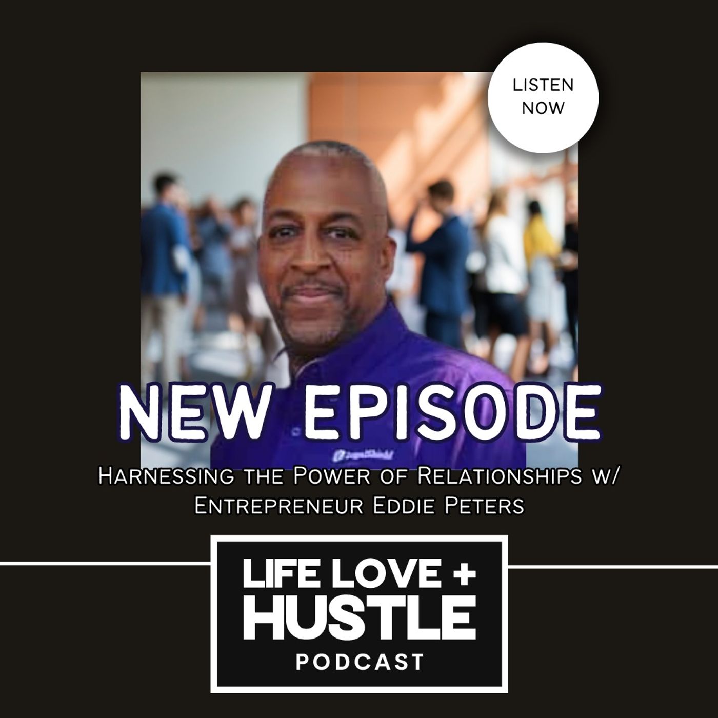 Harnessing the Power of Relationships w/ Entrepreneur Eddie Peters