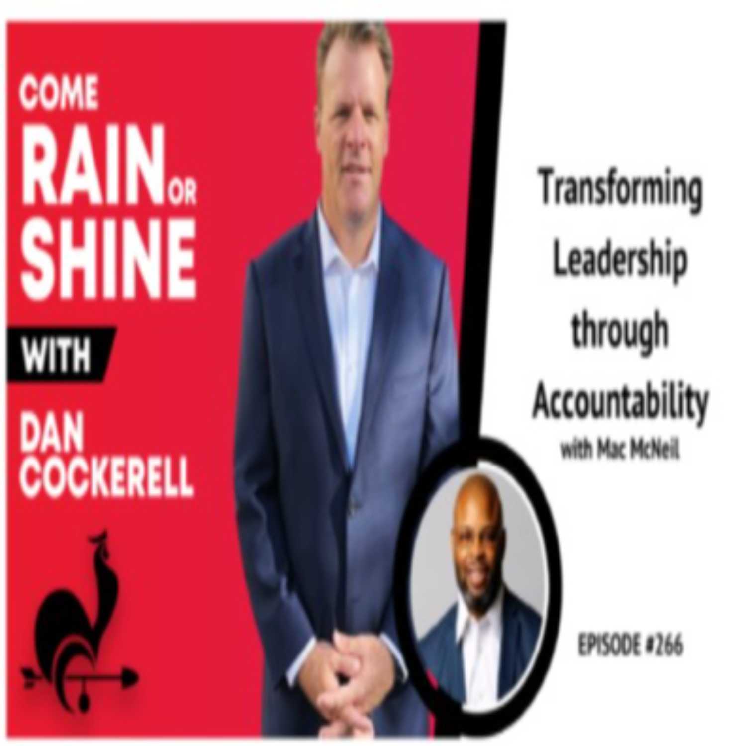 Transforming Leadership through Accountability - Come Rain or Shine Podcast w/Dan Cockerell featuring Mac McNeil