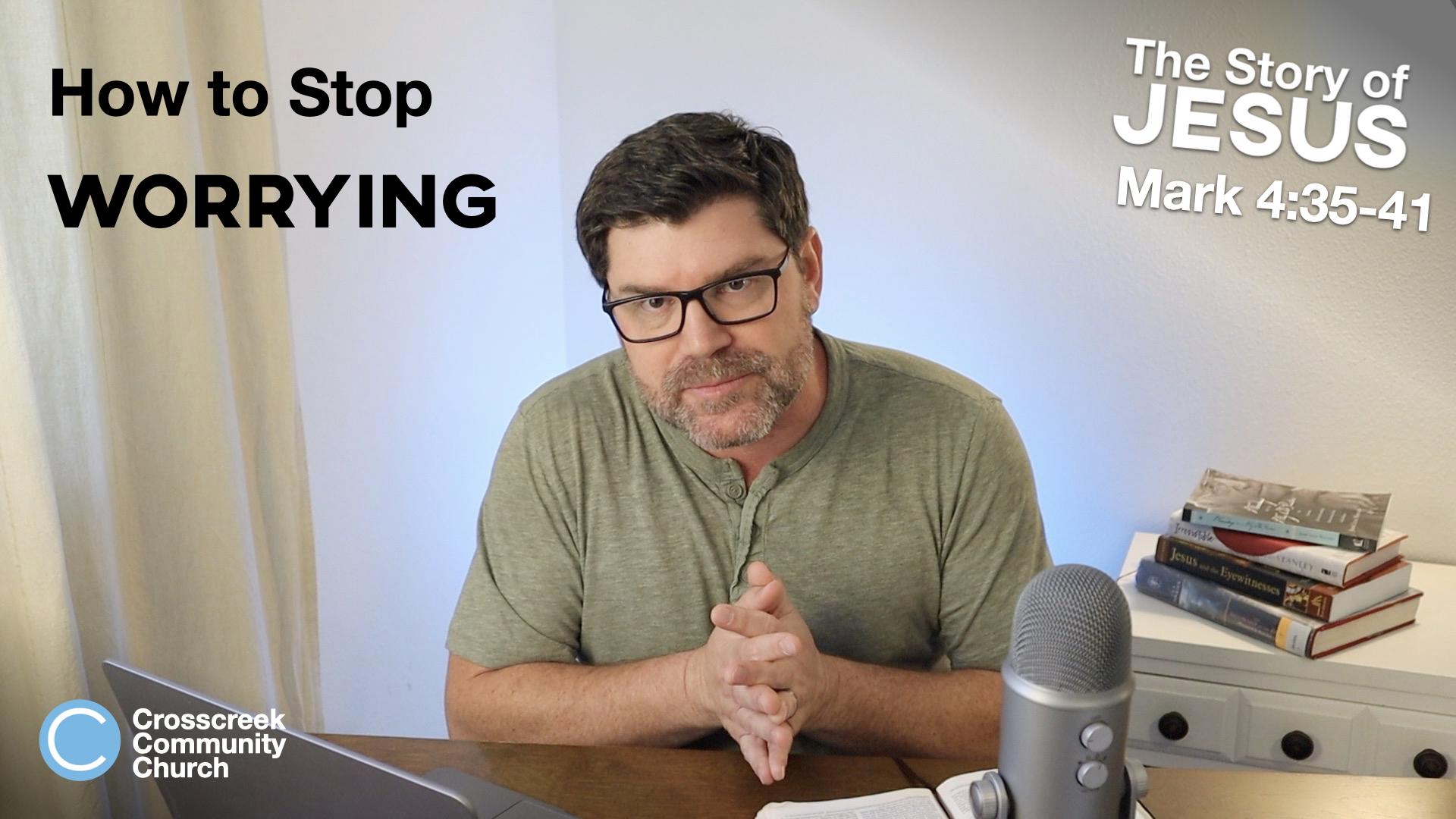 How To Stop Worrying [Mark 4:35-41]