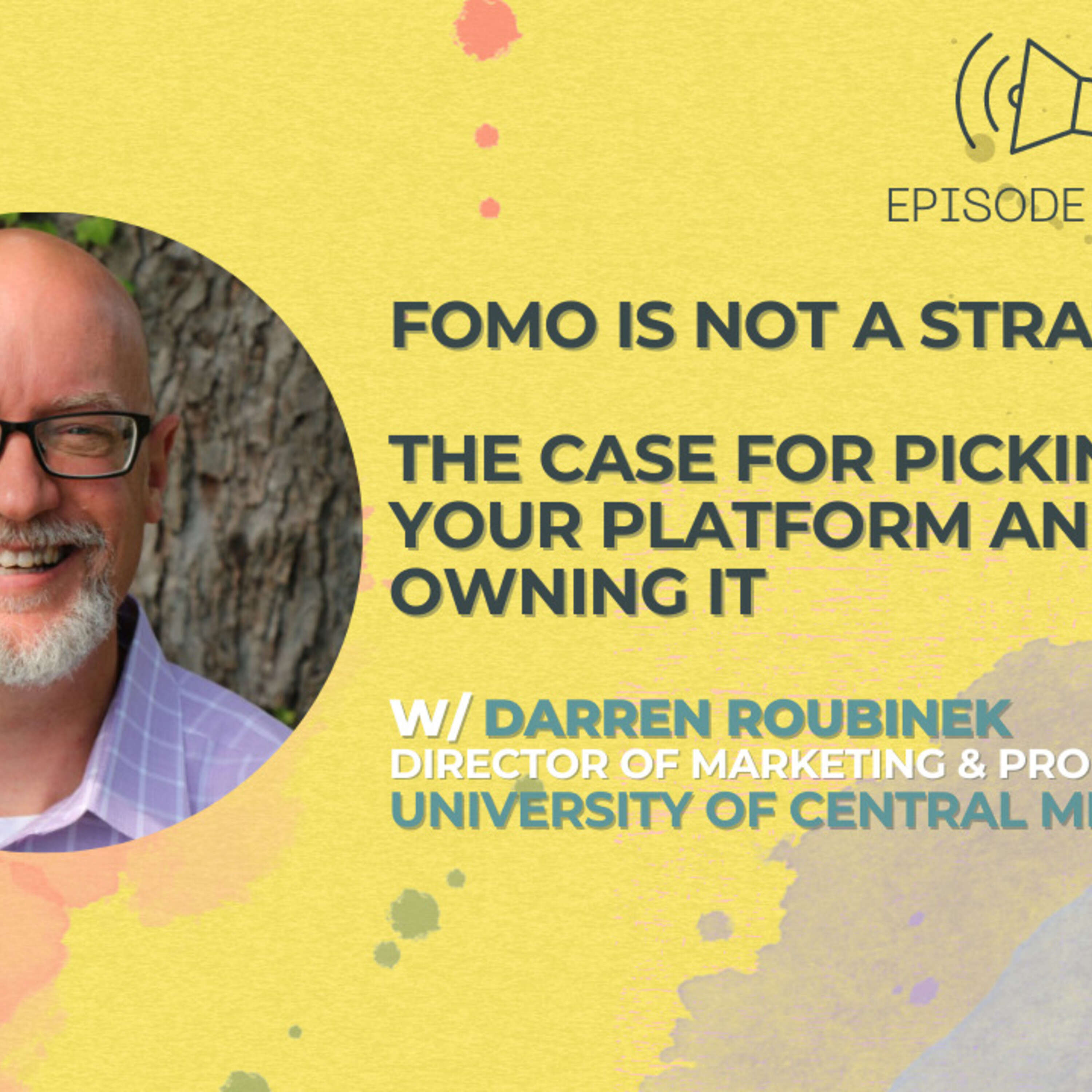 ⁣#34 - FOMO is Not a Strategy: The Case for Picking Your Platform and Owning It w/ Darren Roubinek of University of Central Missouri