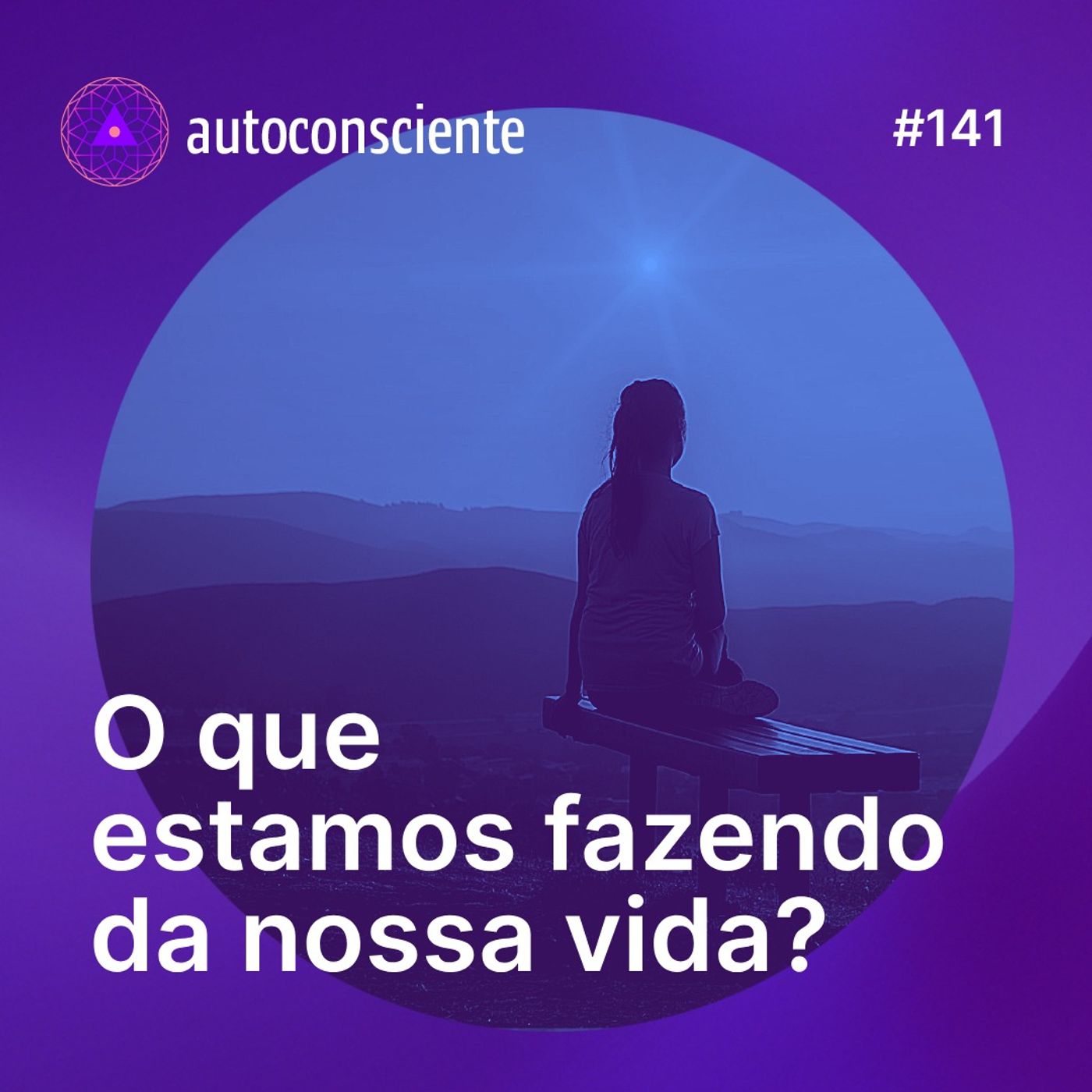 141. O que estamos fazendo da nossa vida?