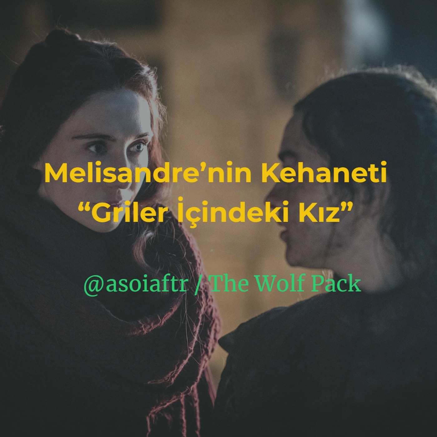 Melisandre’nin Kehaneti “Griler İçindeki Kız”