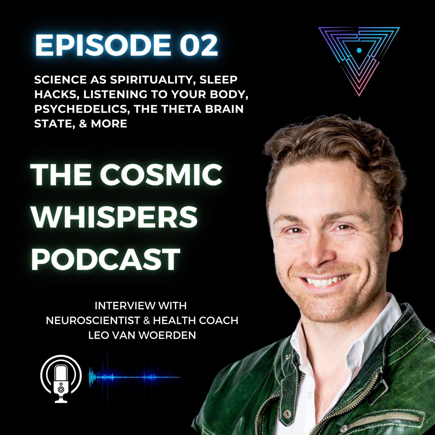 Leo van Woerden, Neuroscientist & Health Coach - Science as Spirituality, Sleep Hacks, Listening to Your Body, Psychedelics, the Theta Brain State, & More