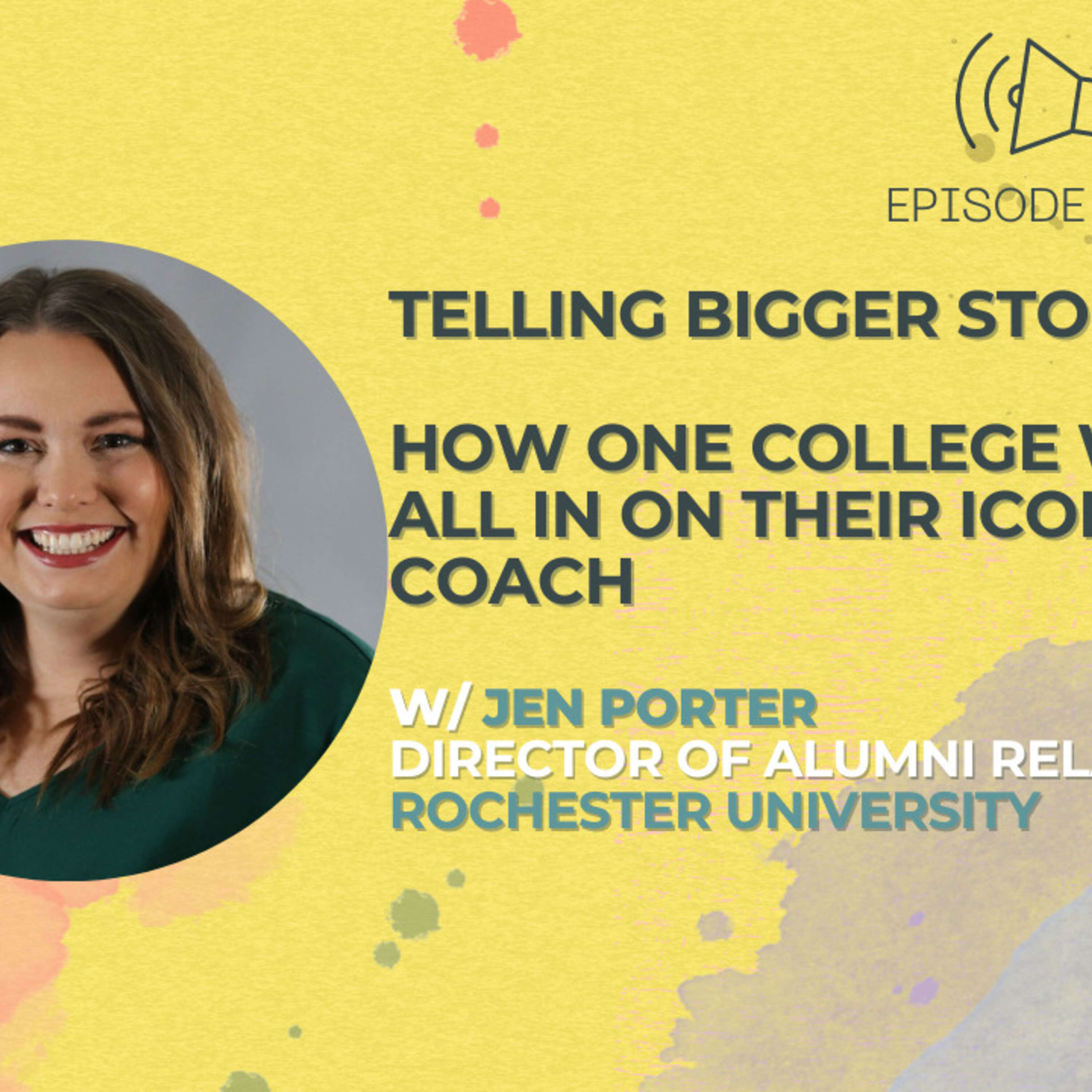 #32 - Telling BIGGER Stories - How One College Went All In On Their Iconic Coach w/ Jen Porter of Rochester University