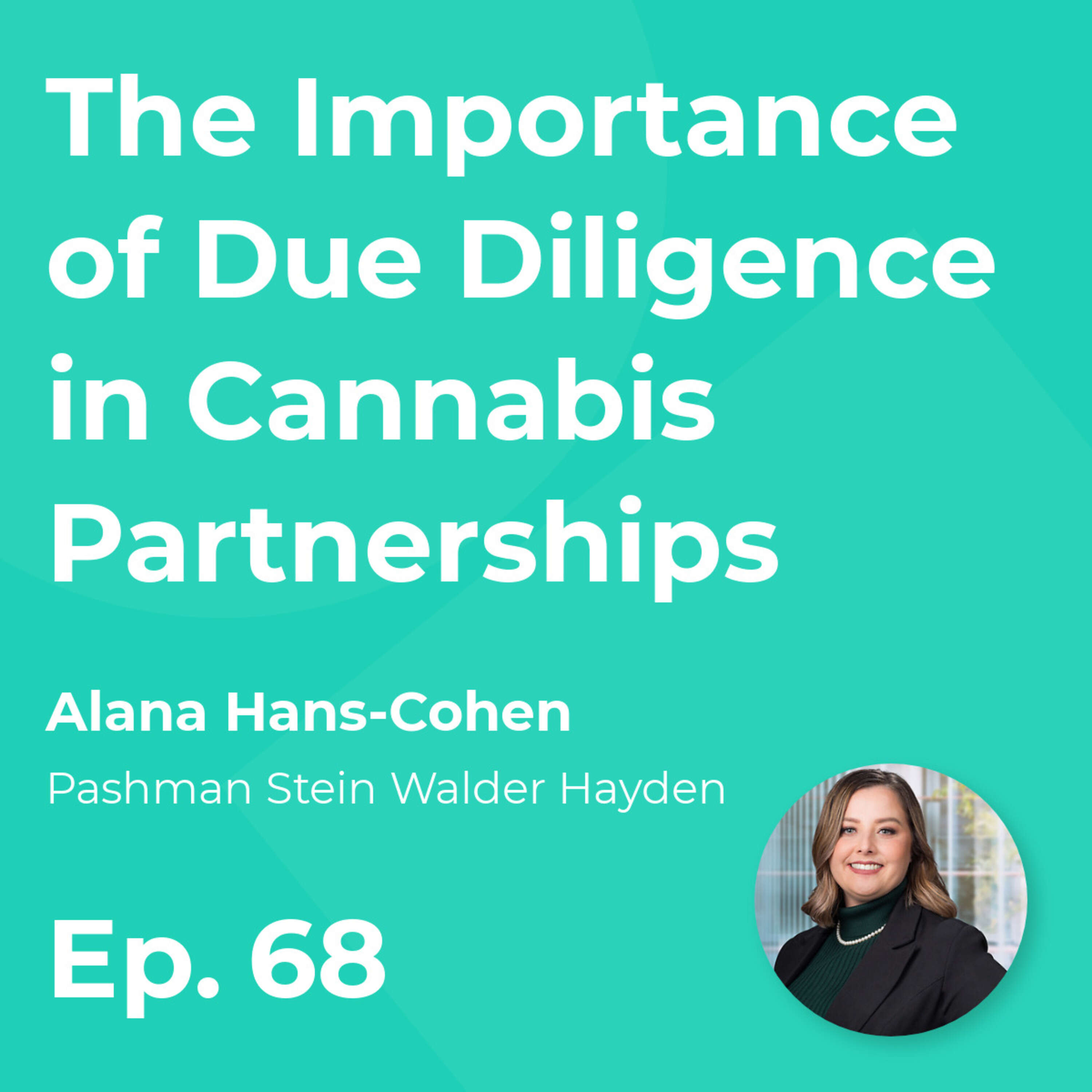 The Importance of Due Diligence in Cannabis Partnerships with Alana Hans-Cohen (PSWH)