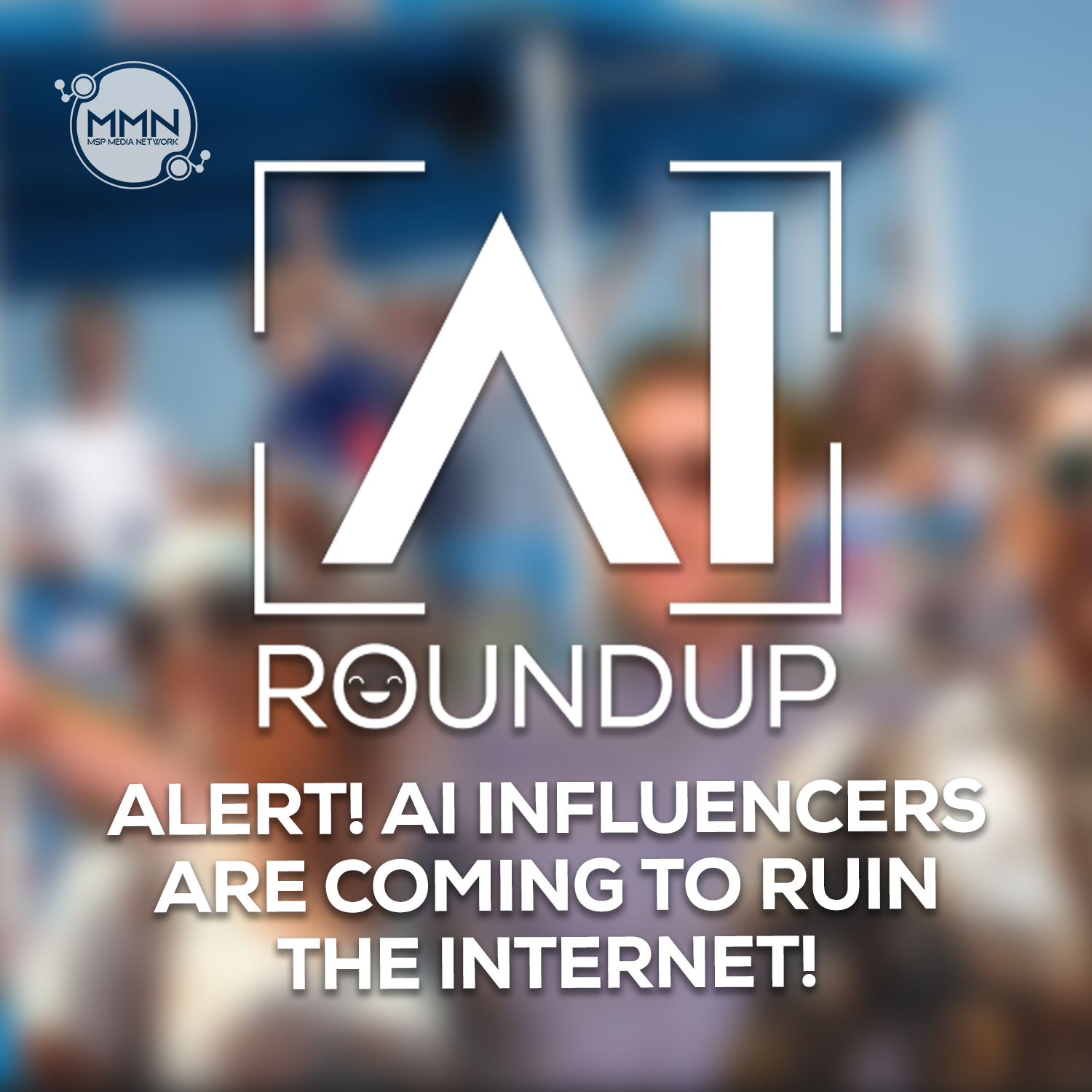 Alert! AI Influencers are Coming to Ruin the Internet! – AI Roundup Ep. 22