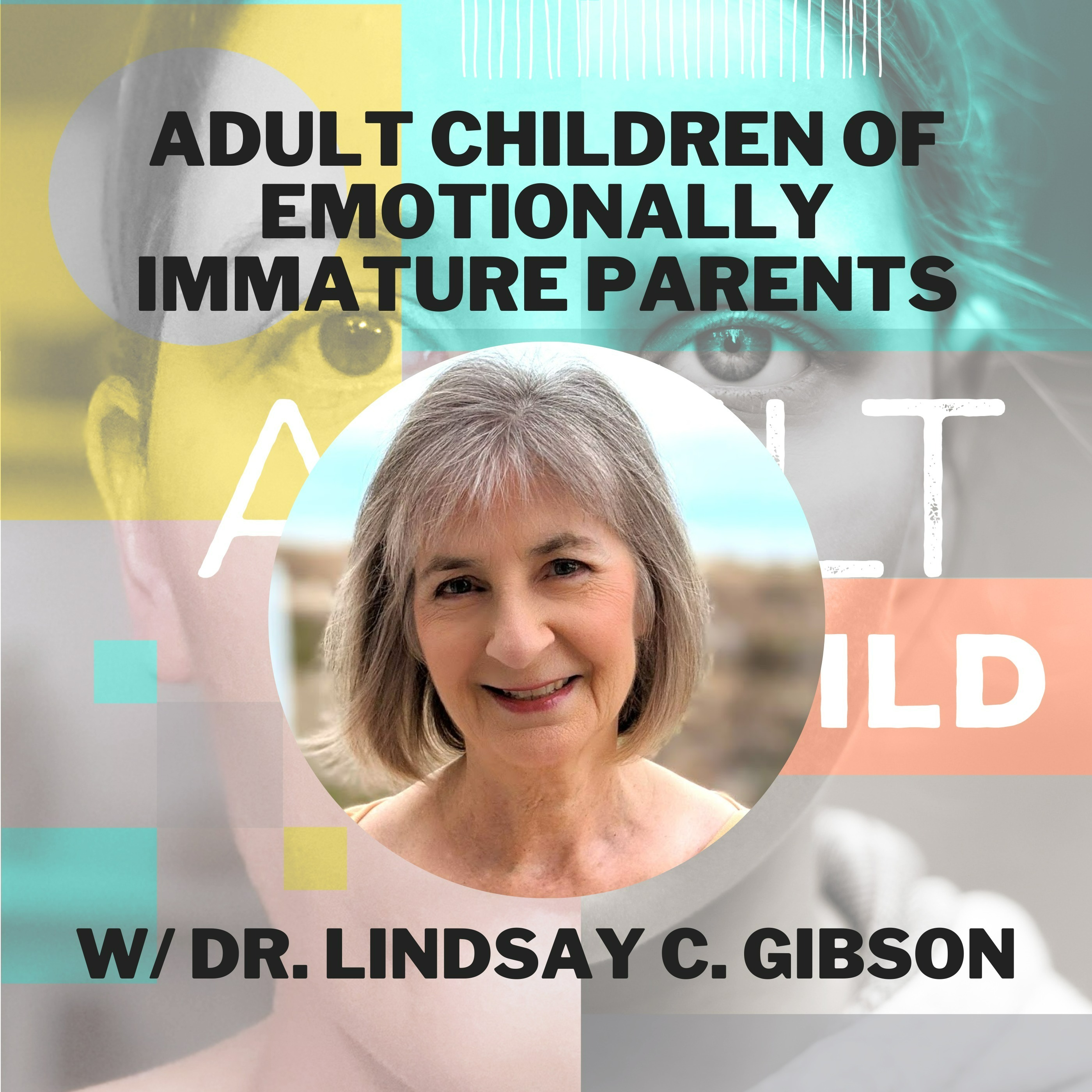 Adult Children of Emotionally Immature Parents w/ Dr. Lindsay C. Gibson