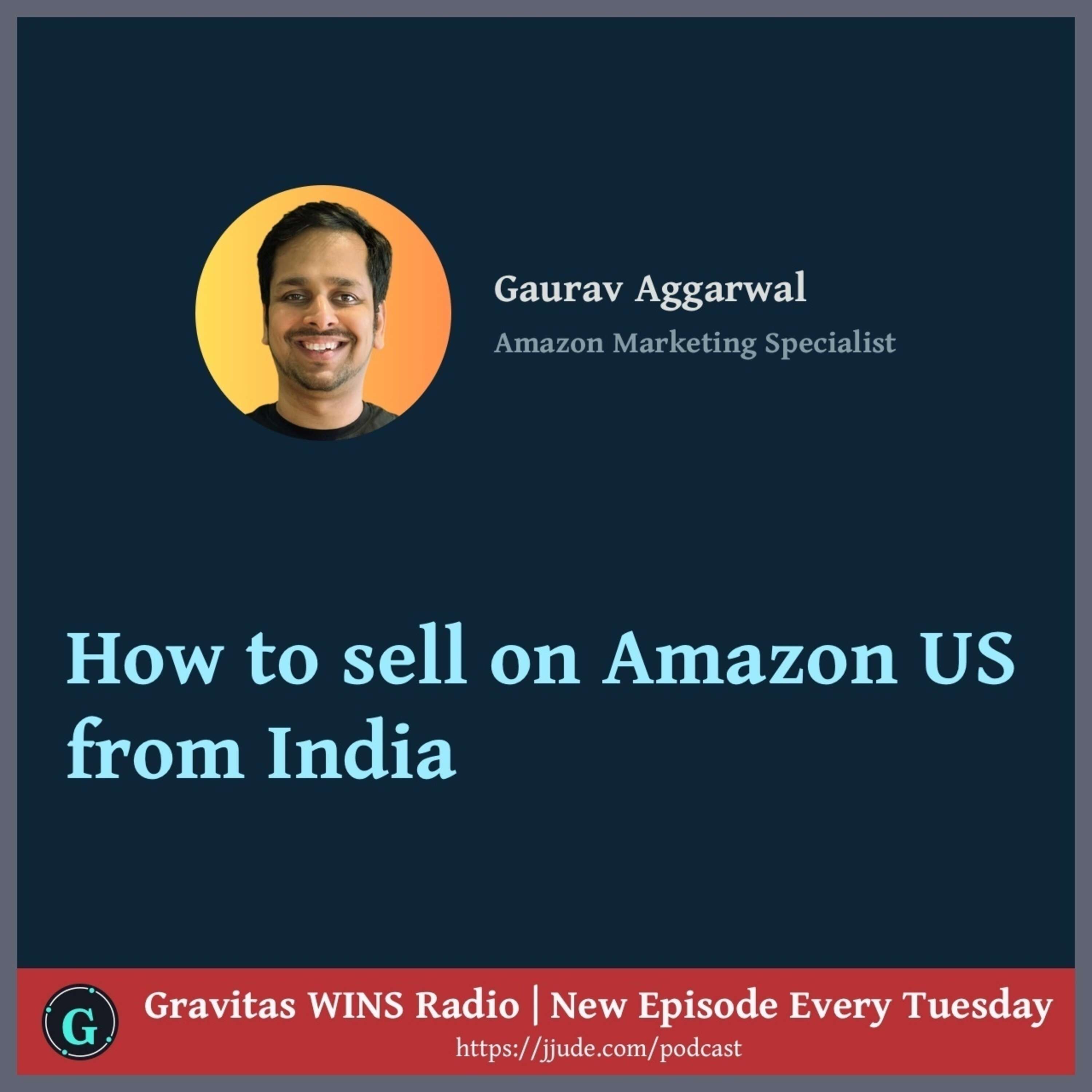 ⁣E76: "How to sell on Amazon US from India" with Gaurav Aggarwal