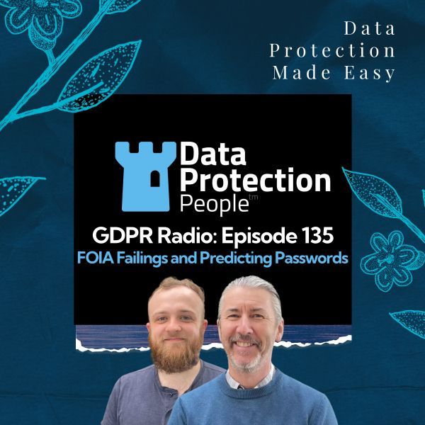 GDPR Radio - FOIA Failings and Predicting Passwords