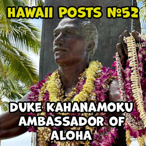 Episode 52 Feature: Duke Kahanamoku Ambassador of Aloha