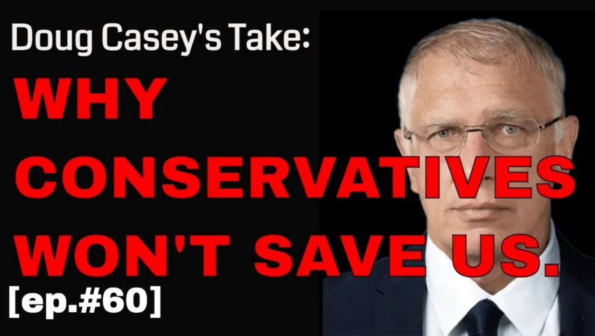 Doug Casey's Take [ep.#60] Can Conservatives Save us? Plus, Doug's Personality test and mu