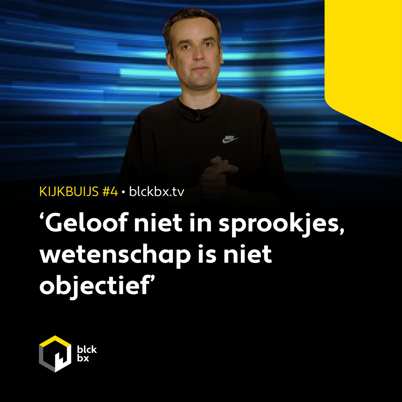 Kijkbuijs #4: ‘Geloof niet in sprookjes, wetenschap is niet objectief’