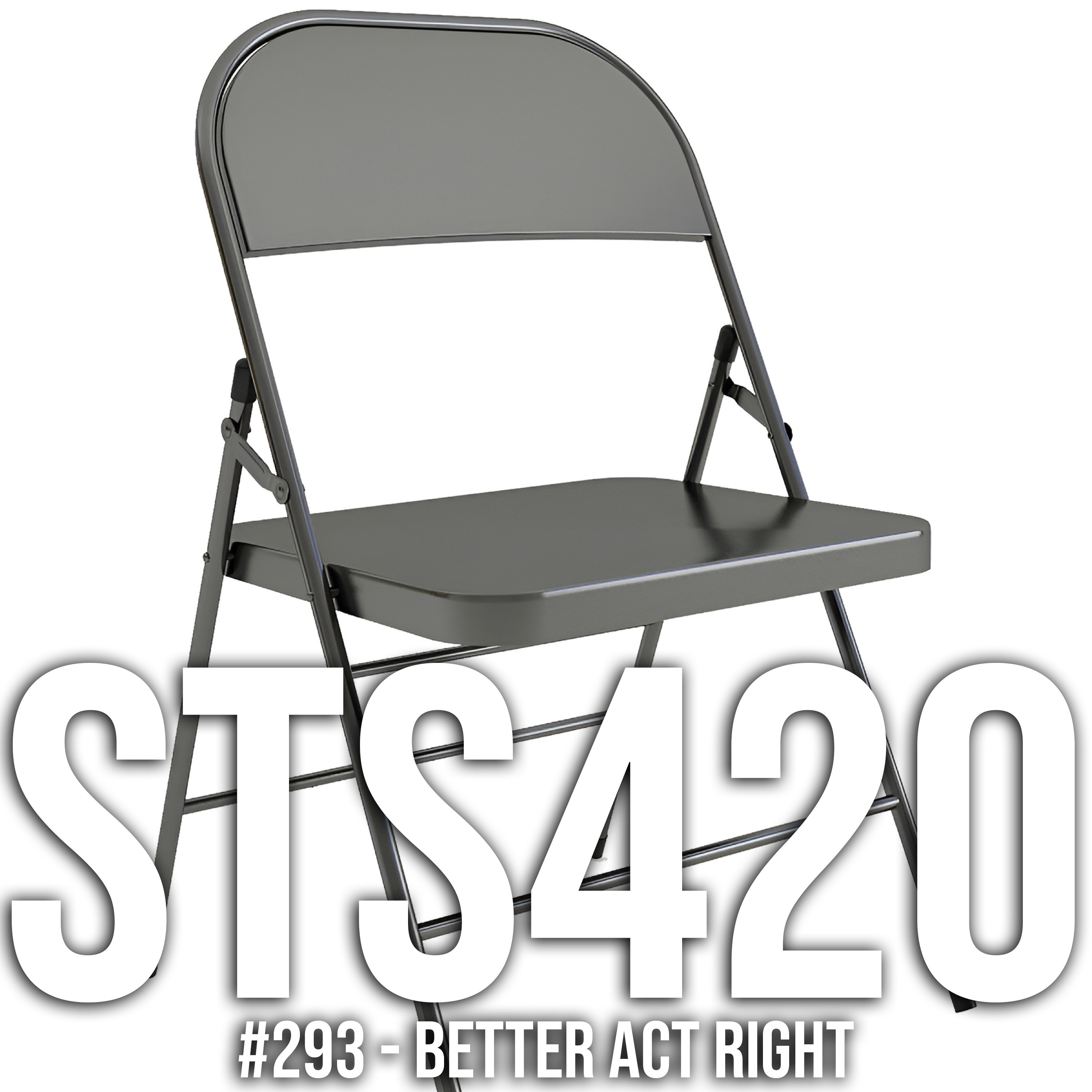 #293 - Better Act Right