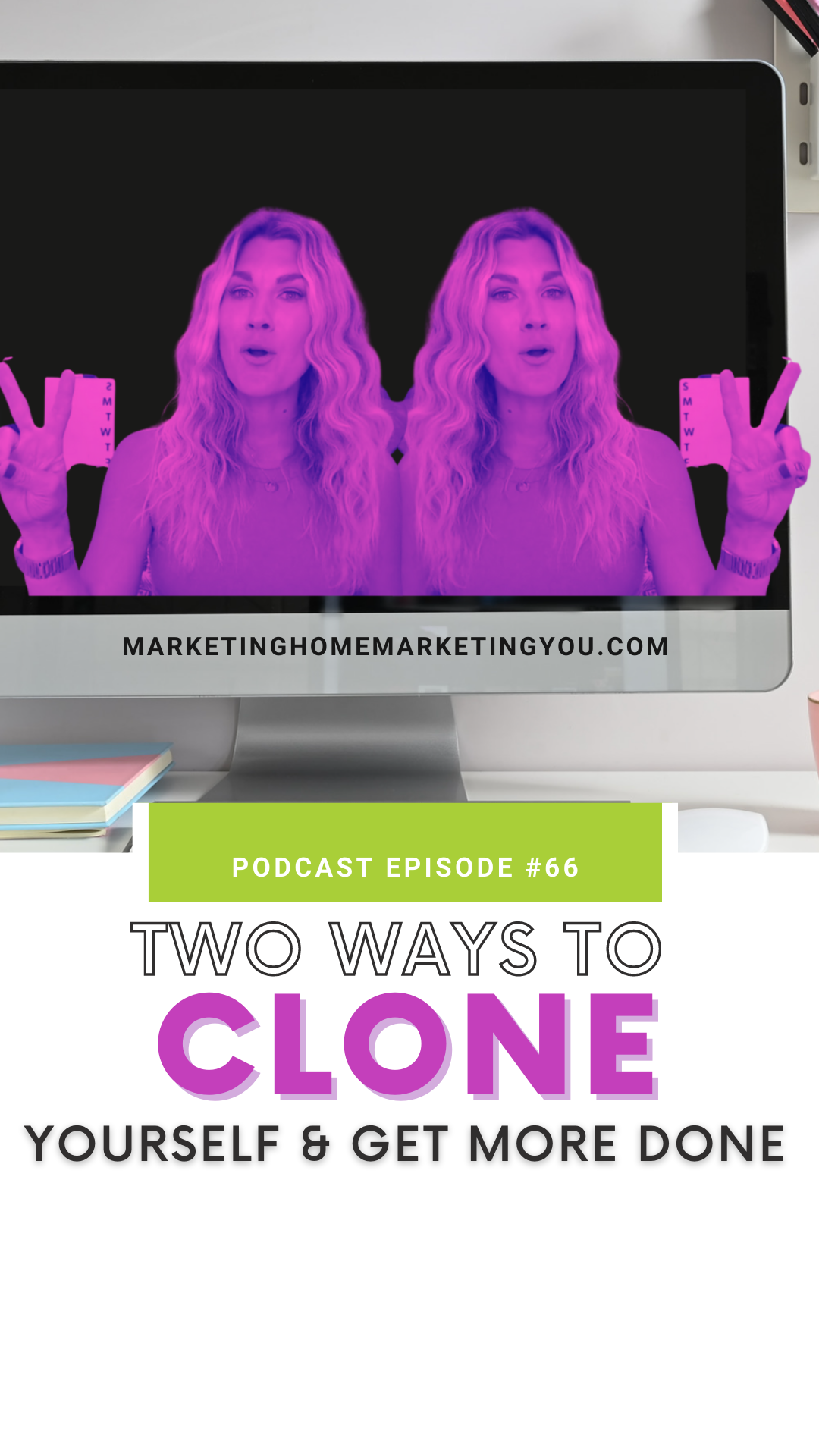 #66 - Two Ways to "Clone" Yourself and Get More Done