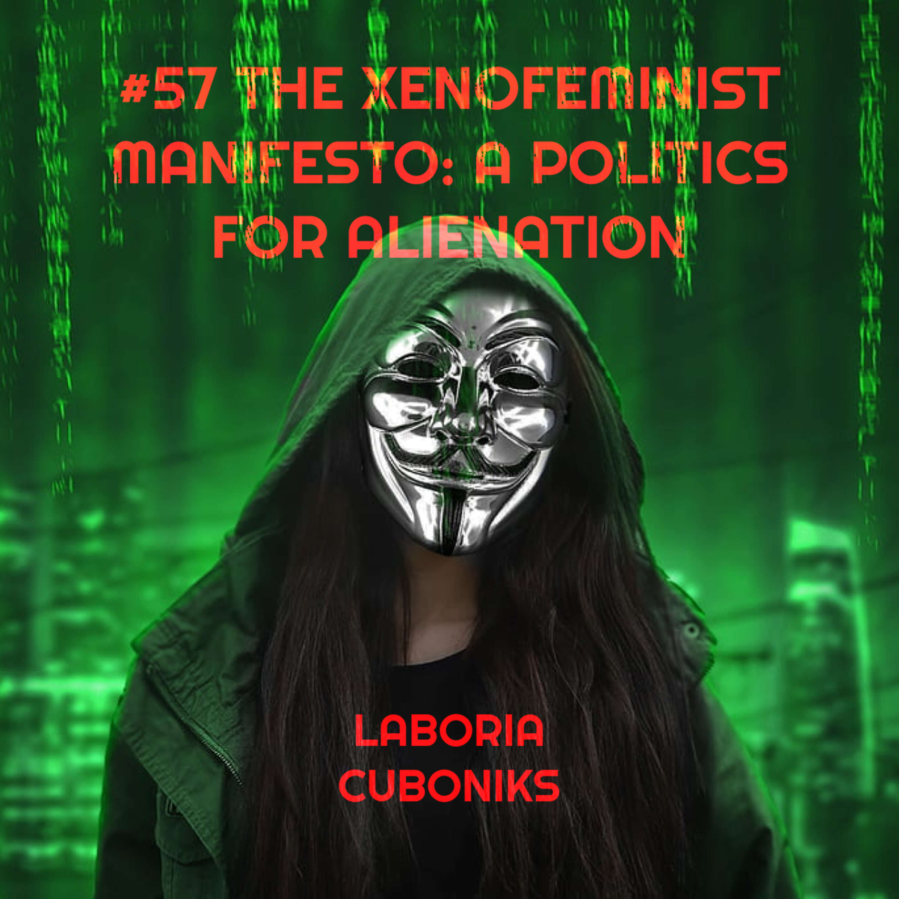 #57 - Xenofeminism: A Politics for Alienation - Laboria Cuboniks