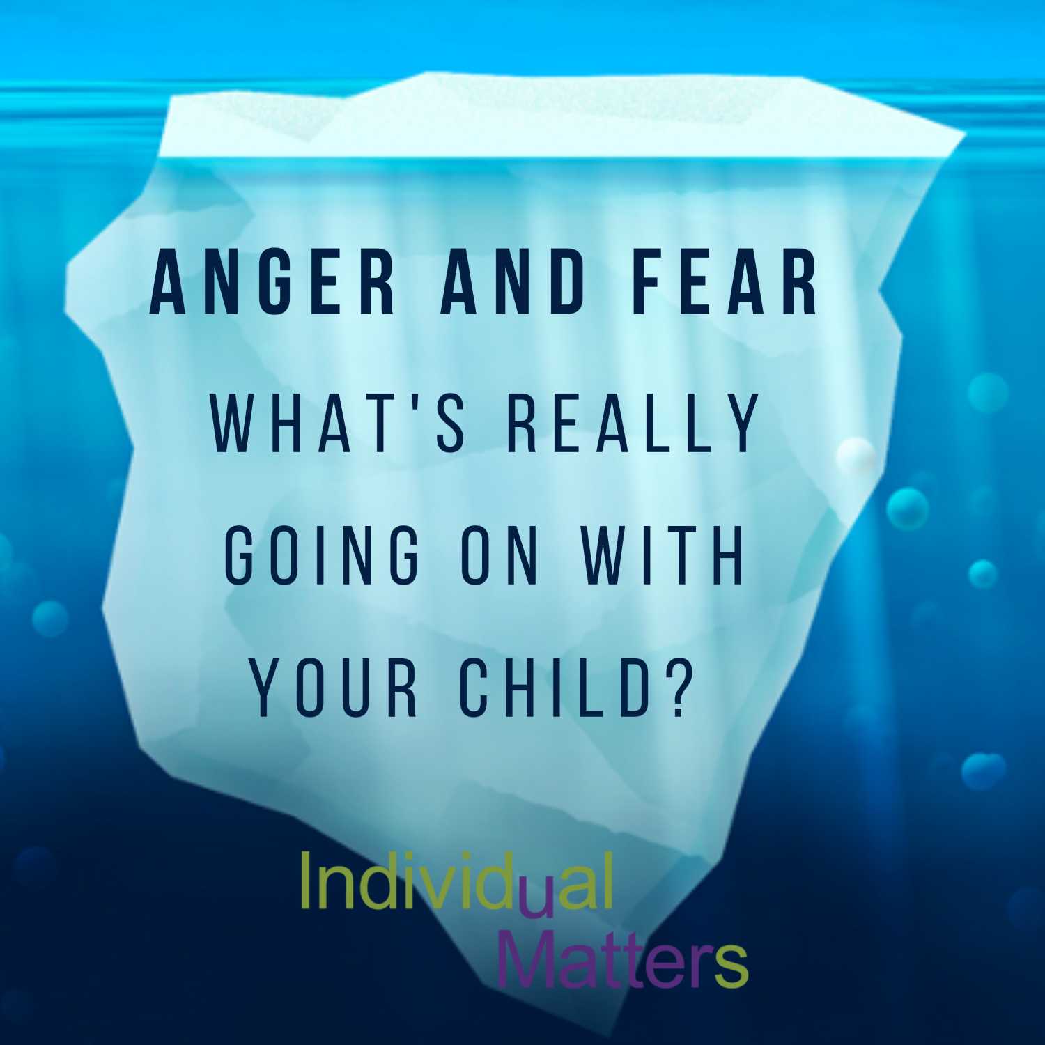 Anger and Fear: What's Really Going On with Your Child?