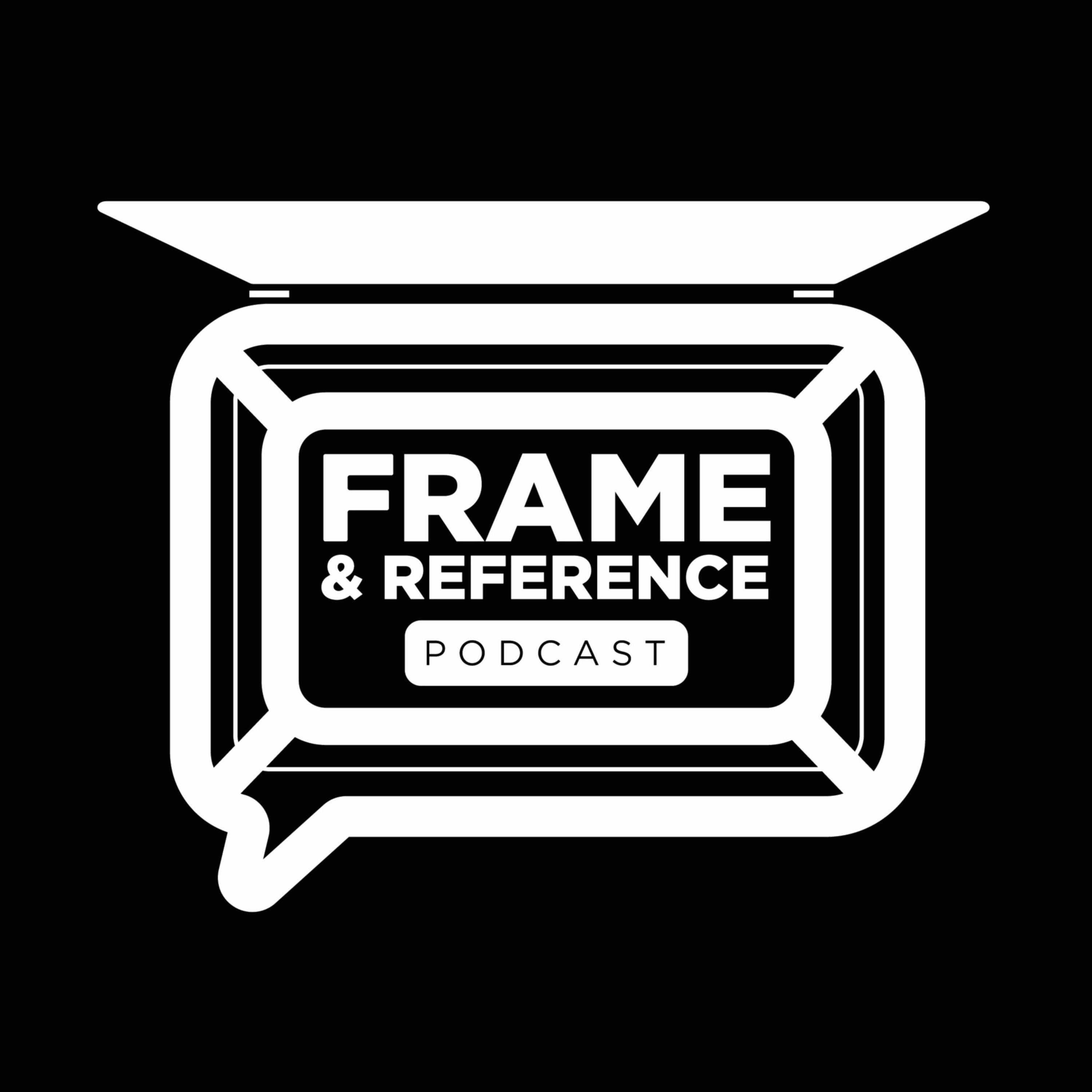 Frame & Reference Podcast 