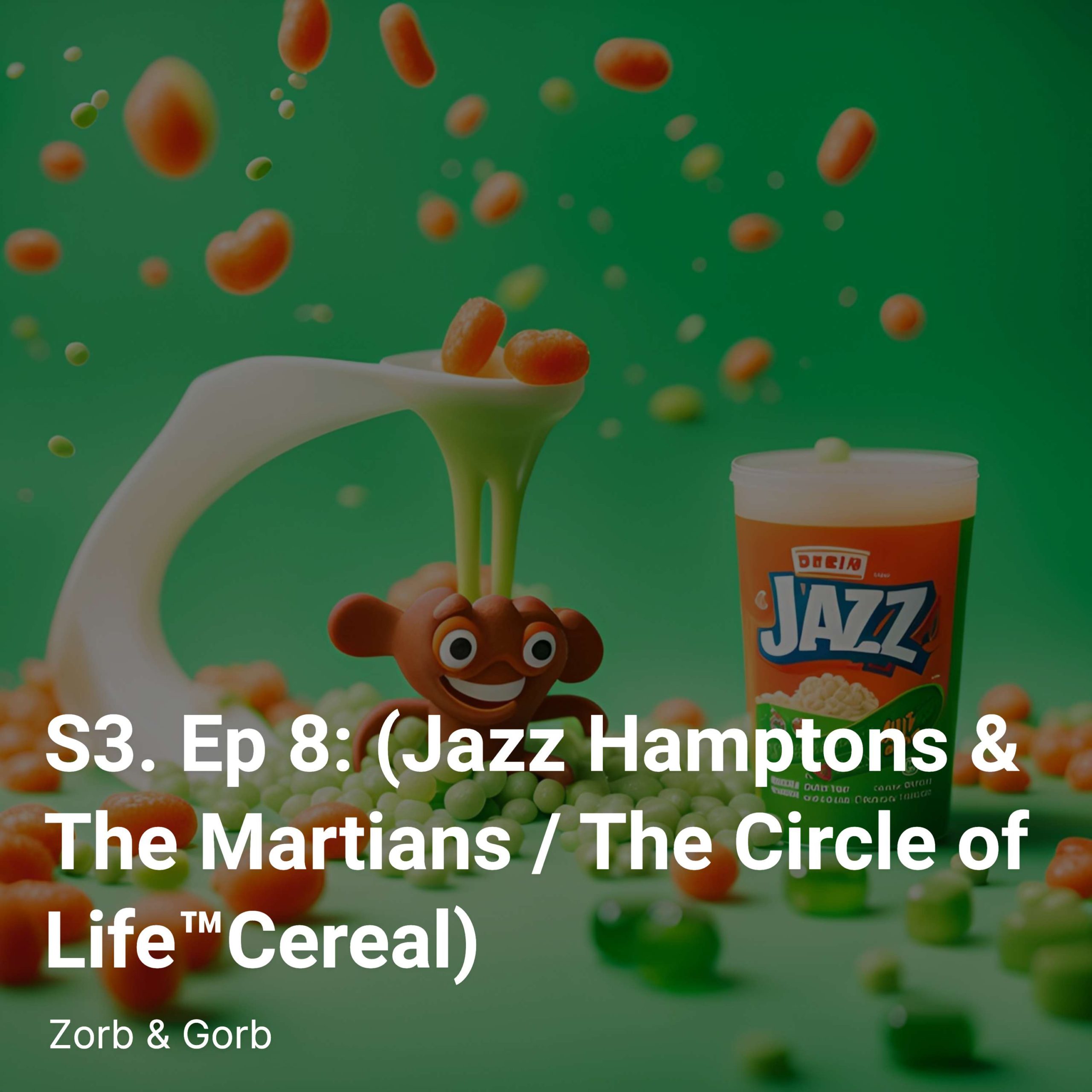 ⁣S3. Ep 8: (Jazz Hamptons & The Martians / The Circle of Life™-Cereal)