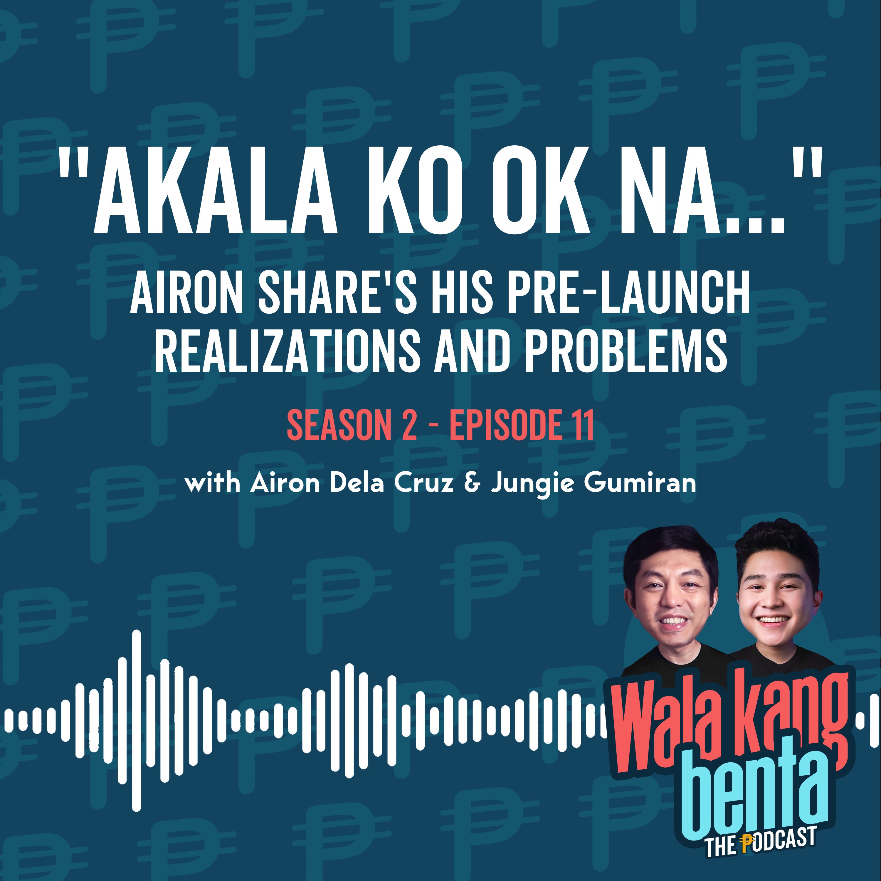 “Akala ko ok na…” Airon Share’s His Pre-launch Realizations and Problems