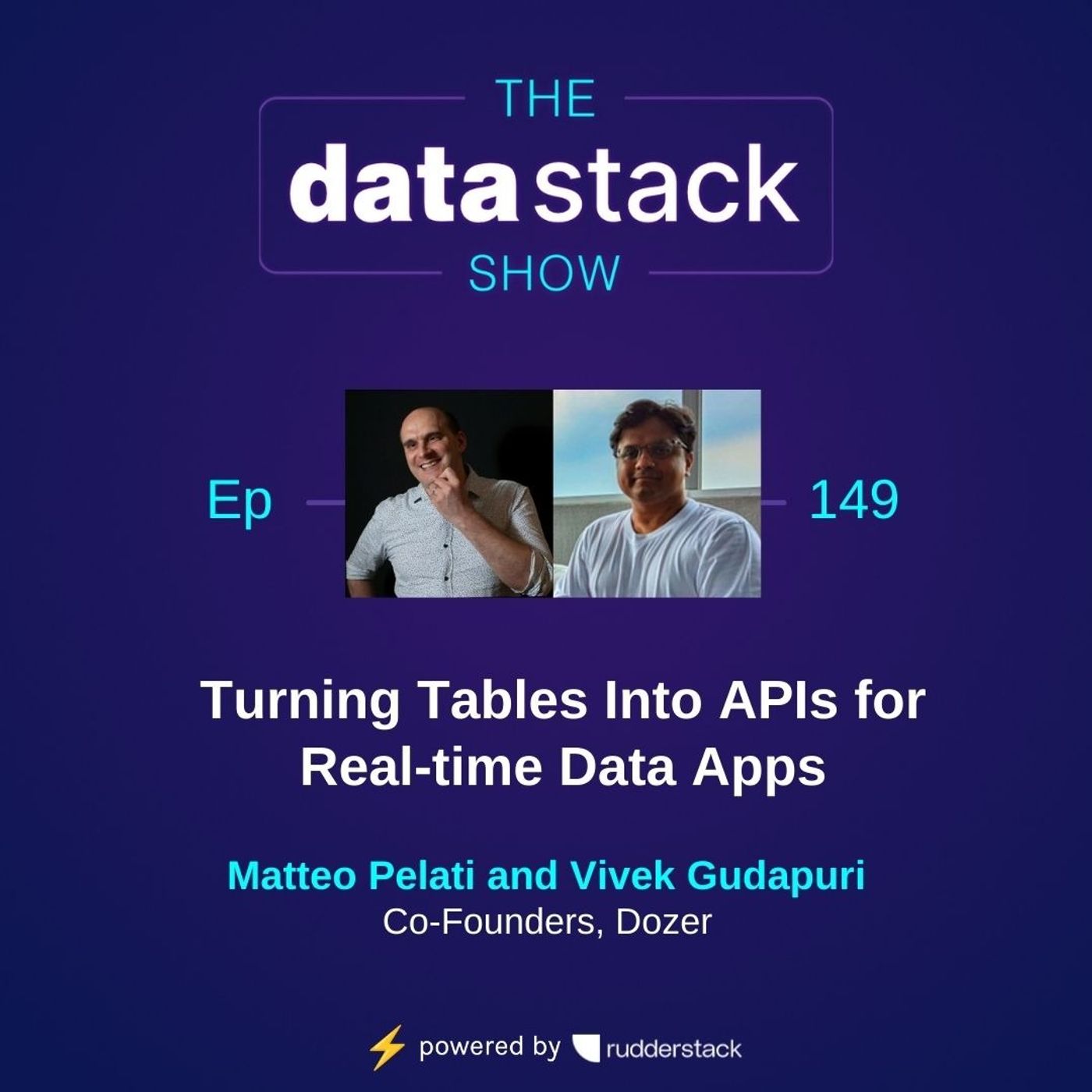 149: Turning Tables Into APIs for Real-time Data Apps, Featuring Matteo Pelati and Vivek Gudapuri of Dozer