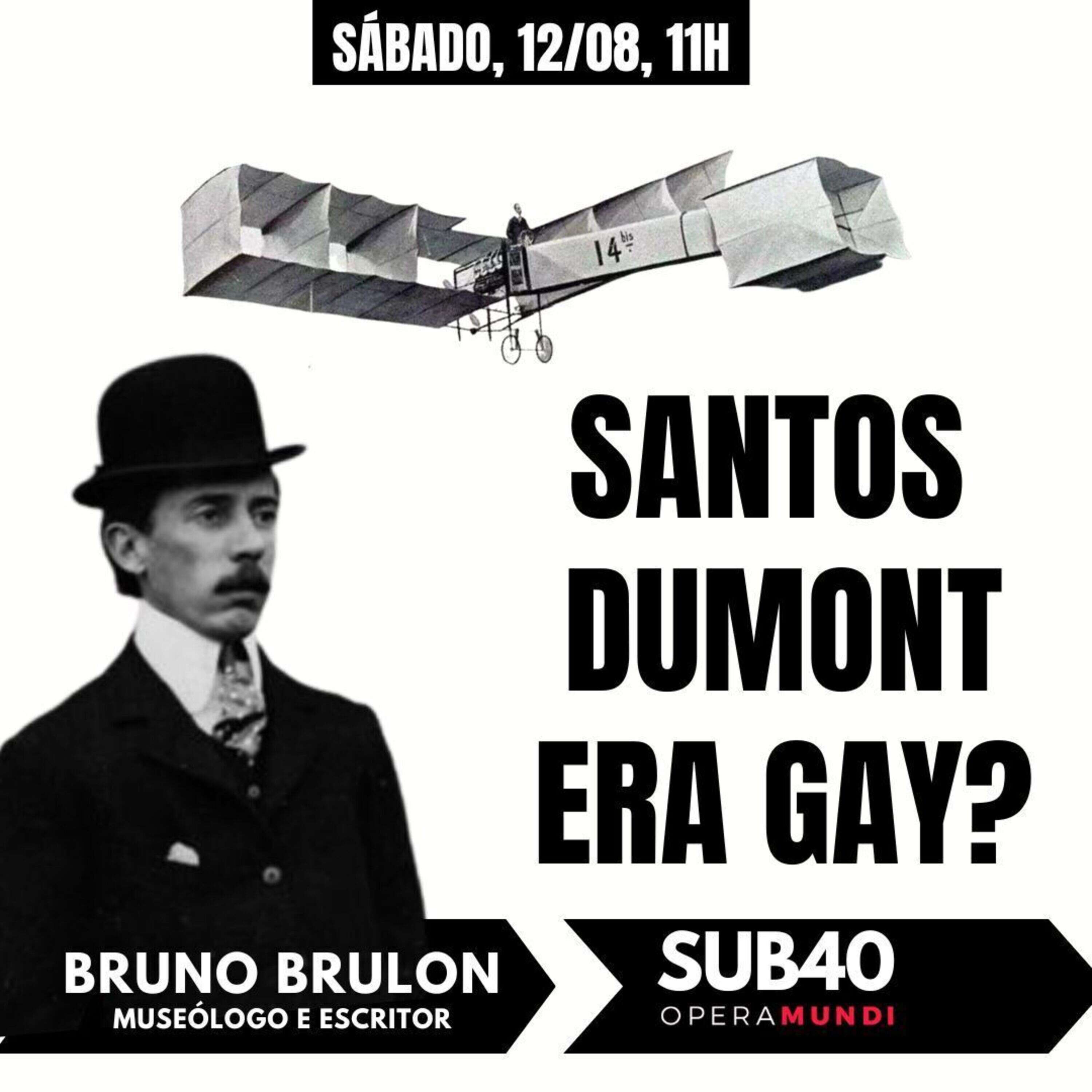 BRUNO BRULON: SANTOS DUMONT ERA GAY? - SUB40 - 12/08/2023