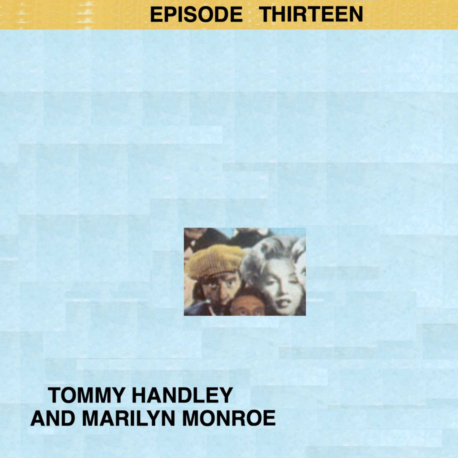 Episode 13: Tommy Handley and Marilyn Monroe