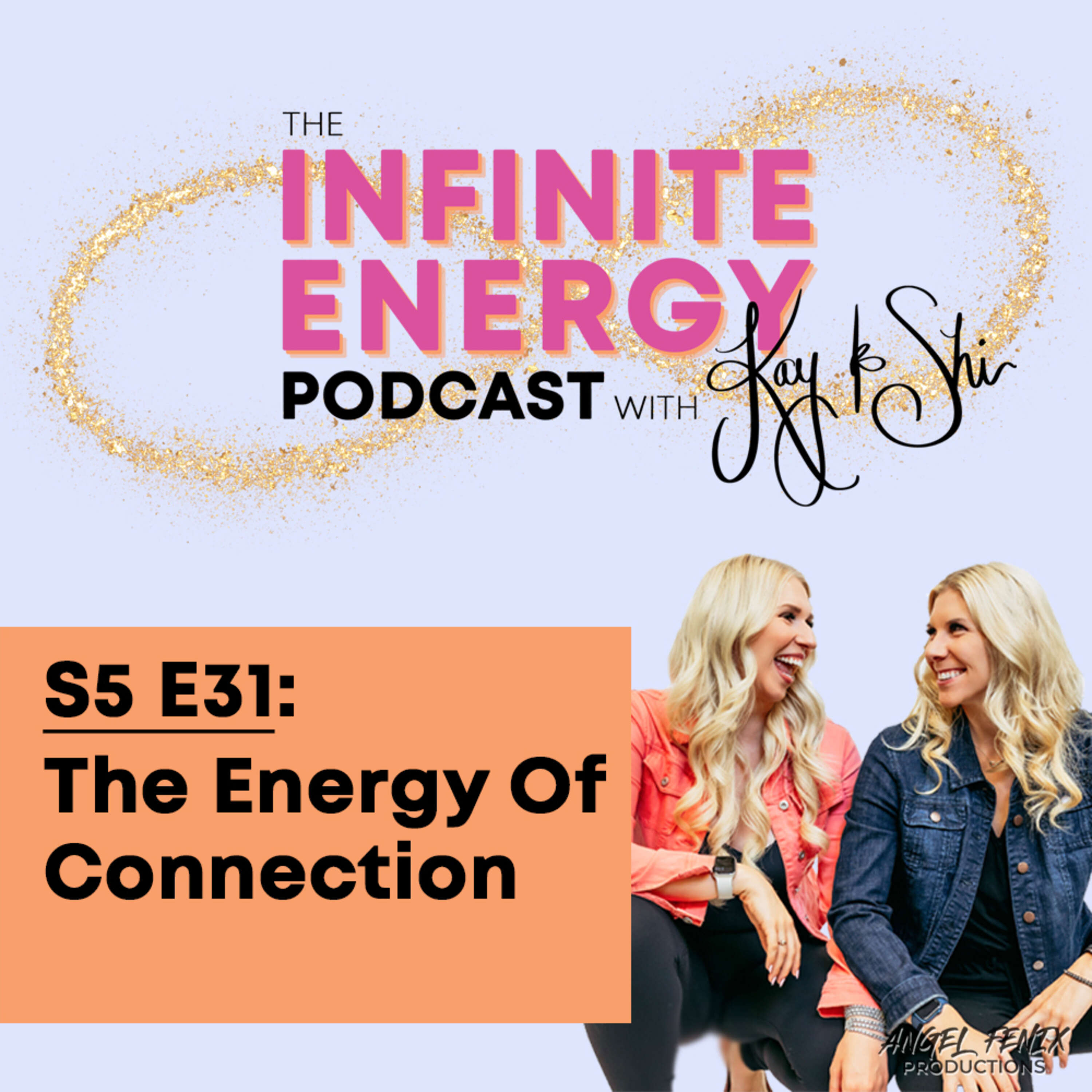 S5 E31 The Infinite Energy Podcast with Kay & Shi: The Energy Of Connection (08/08/23)