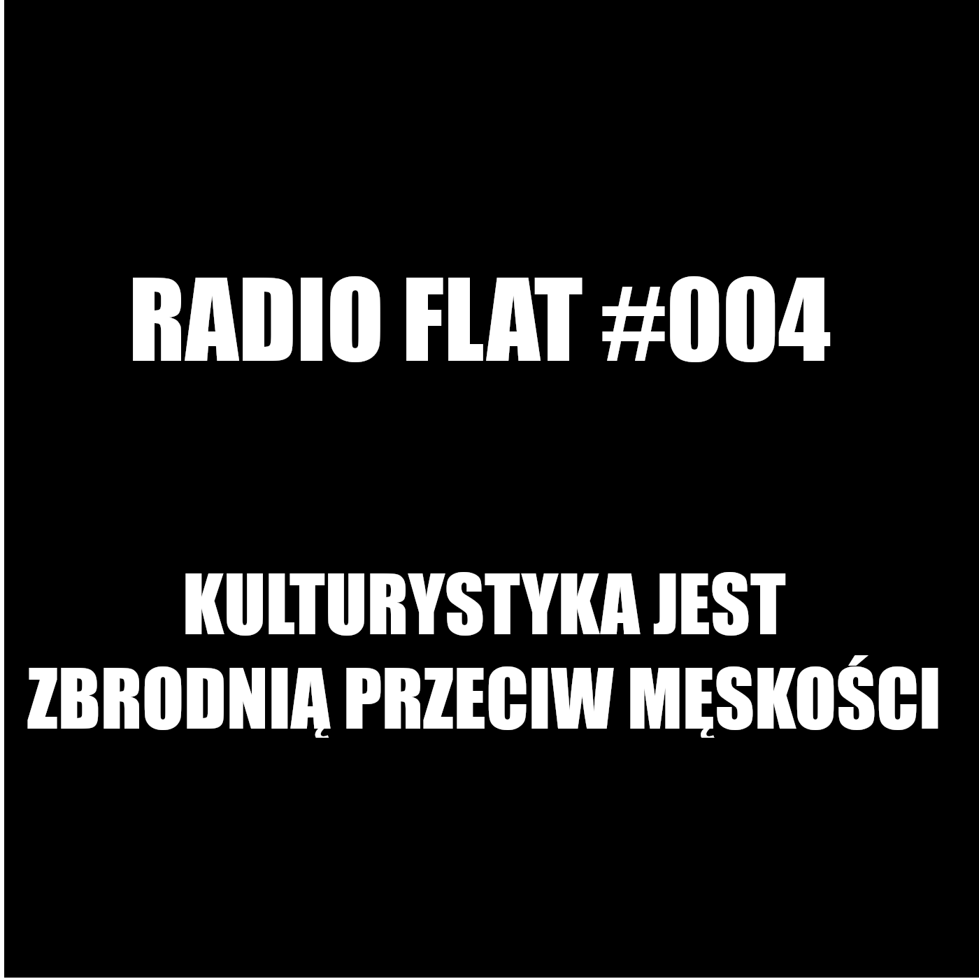 RADIO FLAT #004: Kulturystyka jest zbrodnią przeciw ludzkości