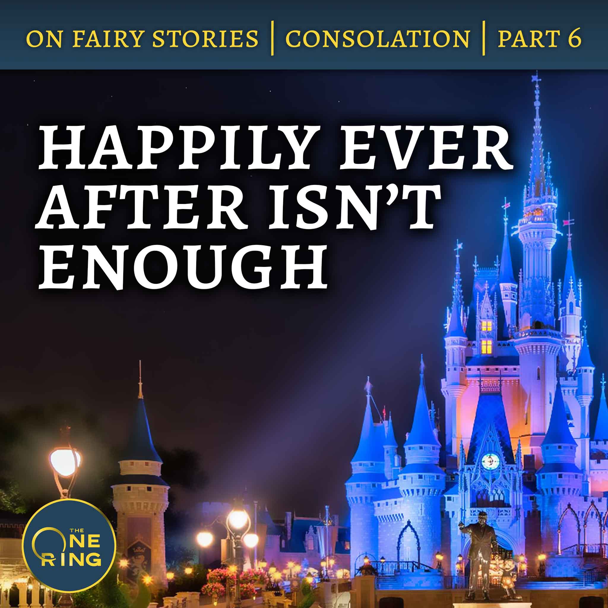 Happily Ever After isn’t Enough - On Fairy Stories, Part 6