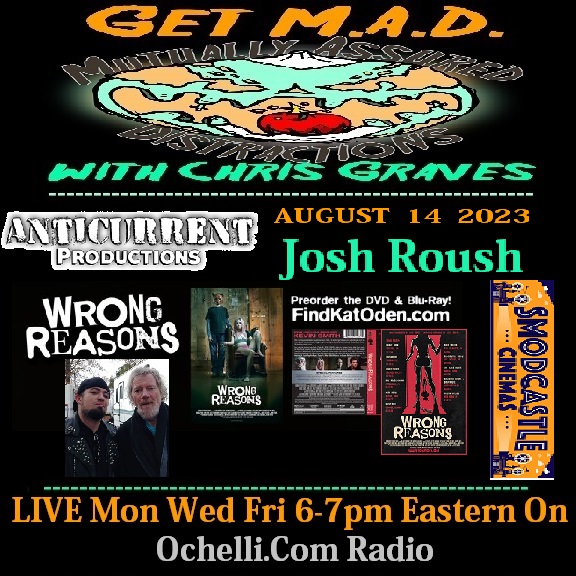 Indie Film Never Dies on Get M A D with Chris Graves 8-14-2023 Special Guest Josh Roush on Film And The Business of the art