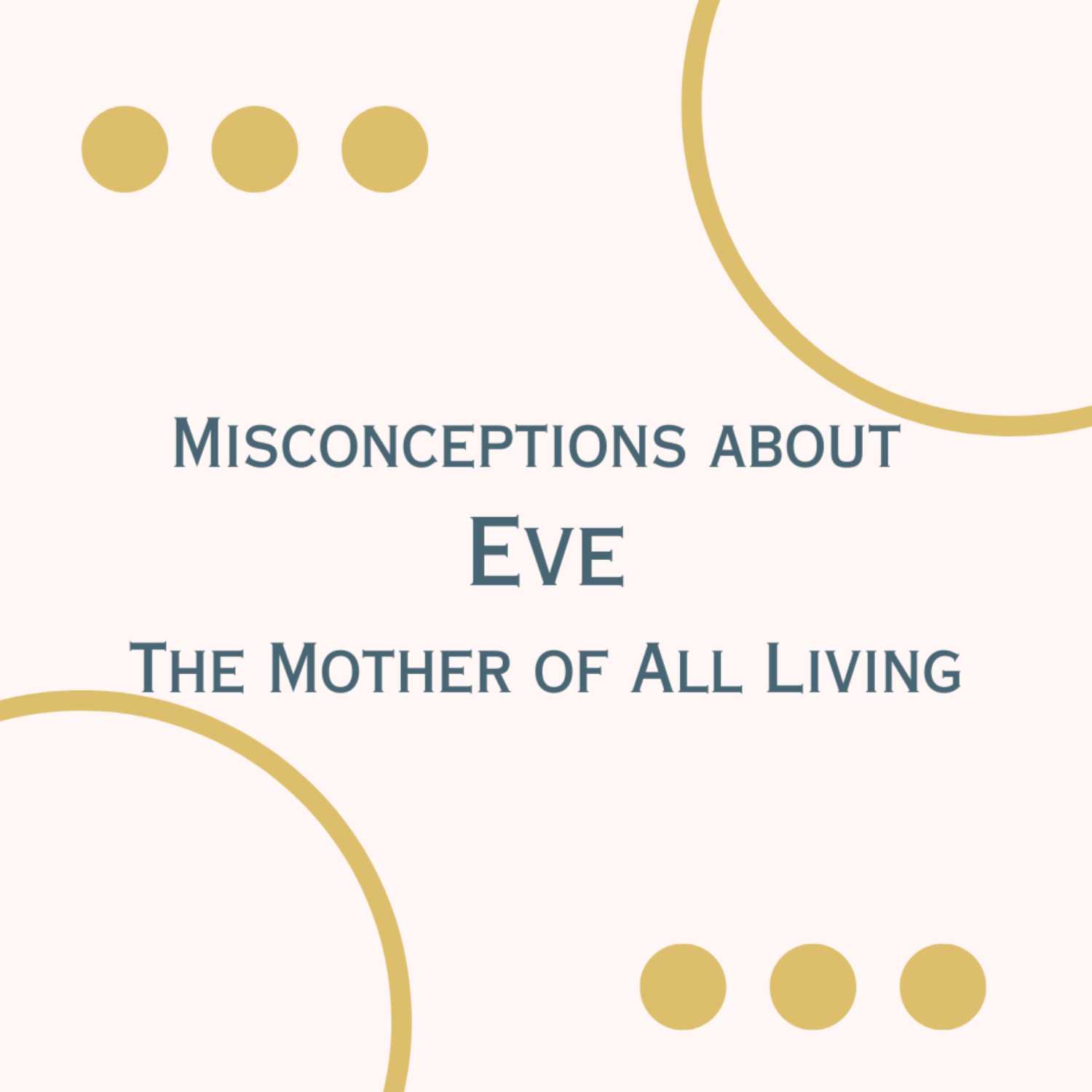 Misconceptions about Eve: The Mother of All Living