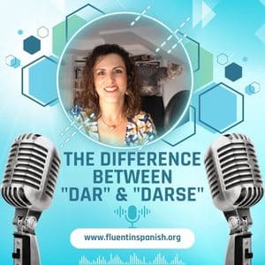 I-031: The Difference Between “Dar” and “Darse” - Intermediate Spanish Podcast