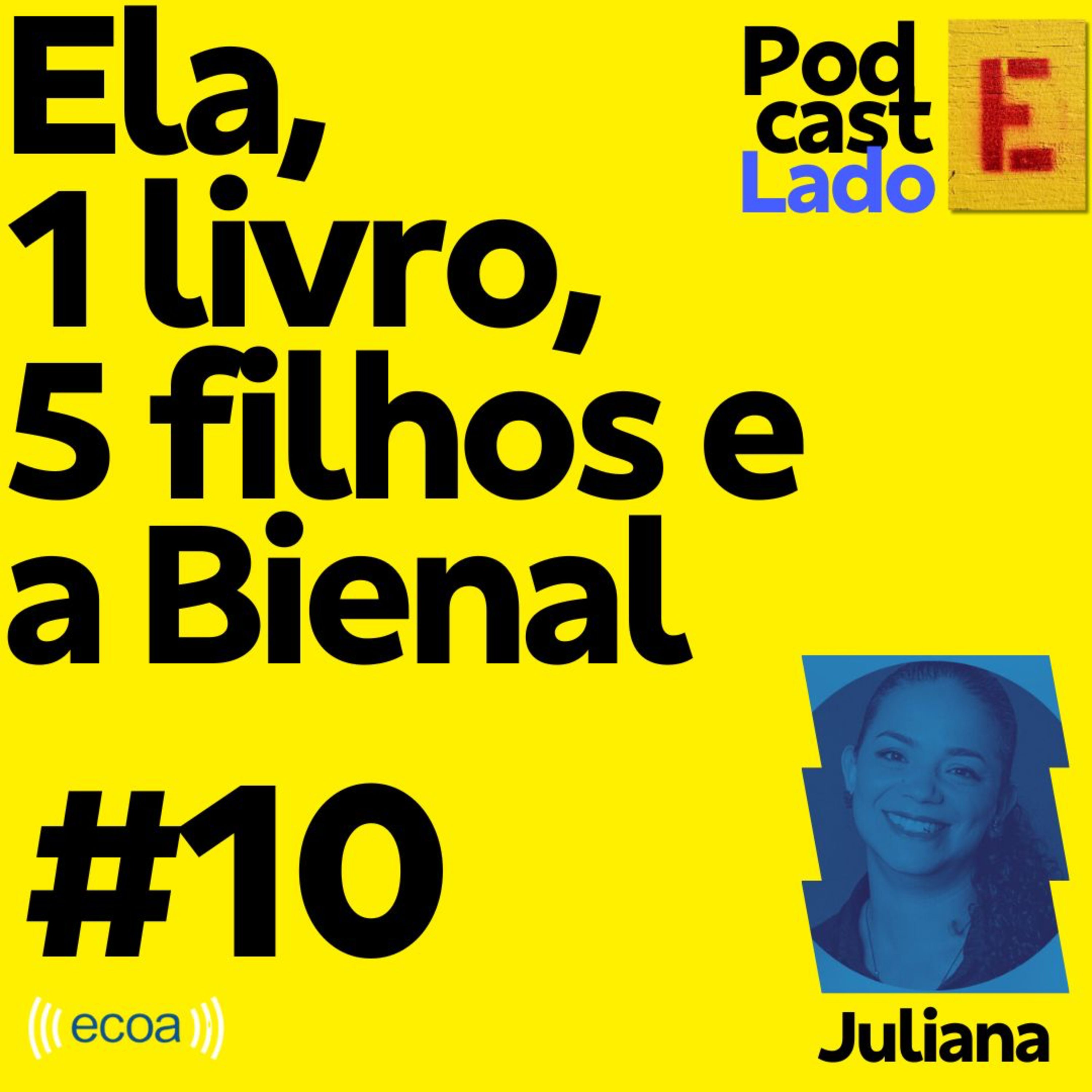 ⁣Ep. 10 - Ela, 1 livro, 5 filhos e a Bienal (com Juliana Furtado)