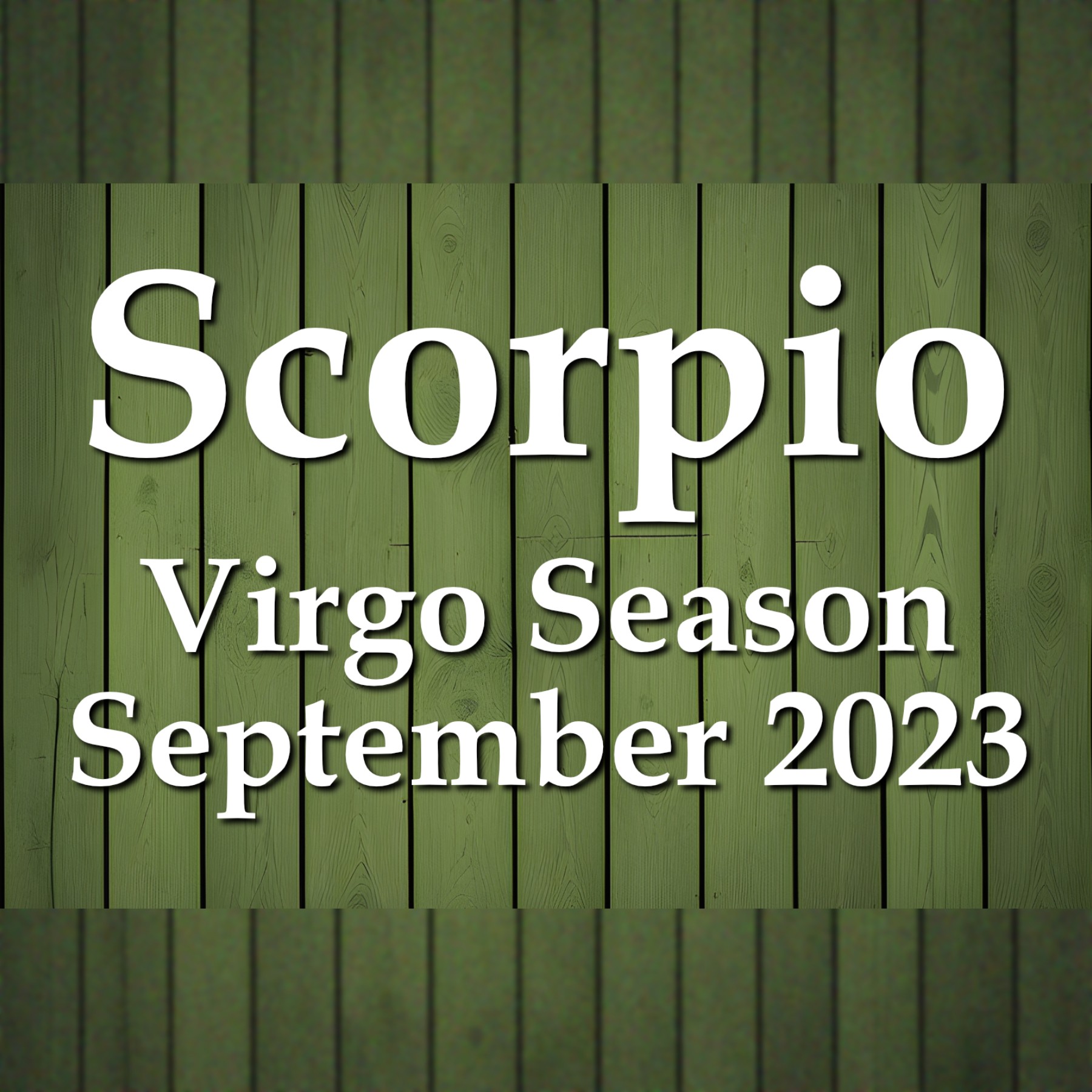 Scorpio - Virgo Season September 2023