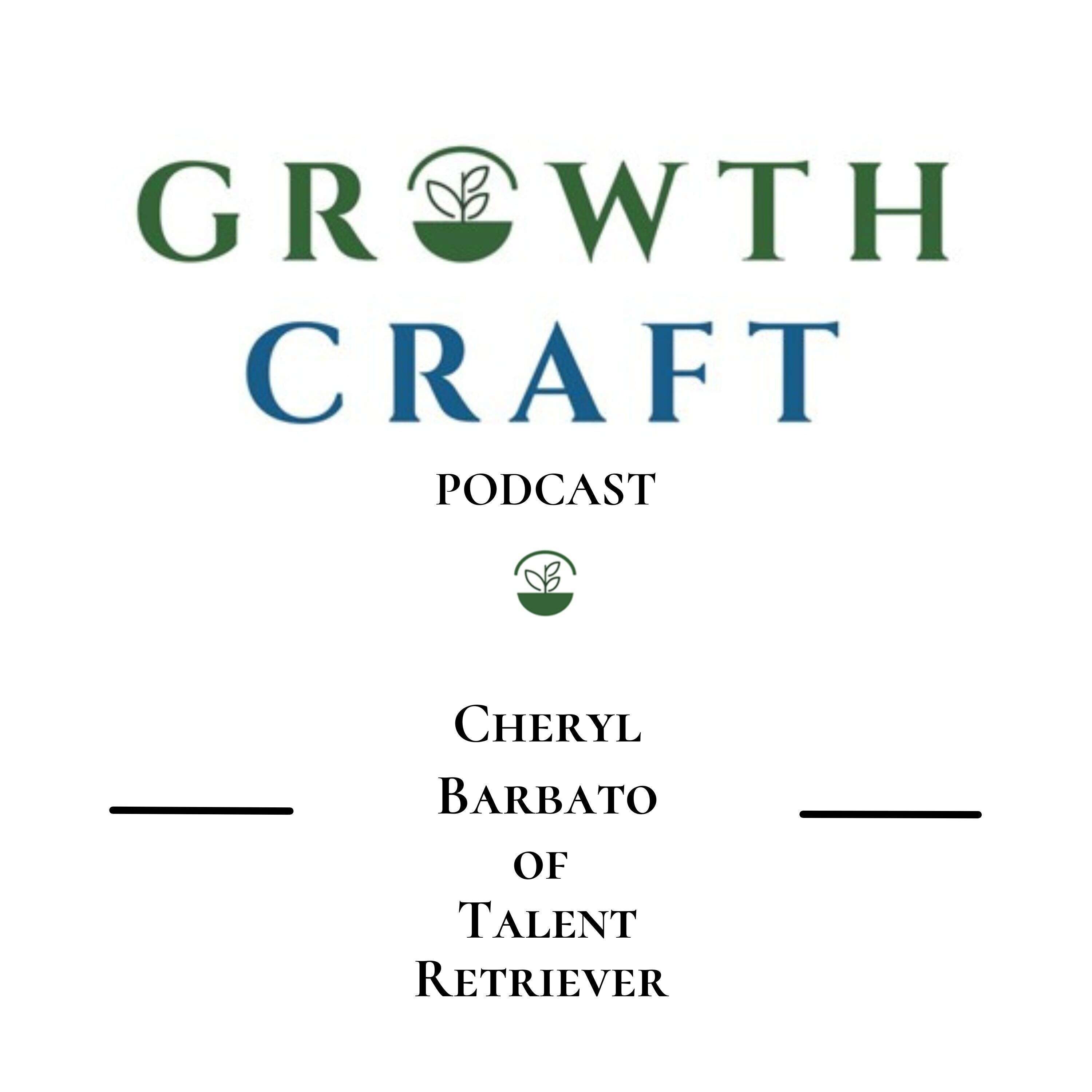 GrowthCraft StartUp Community - Episode #8 - Cheryl Barbato, Co-Founder & President, Talent Retriever