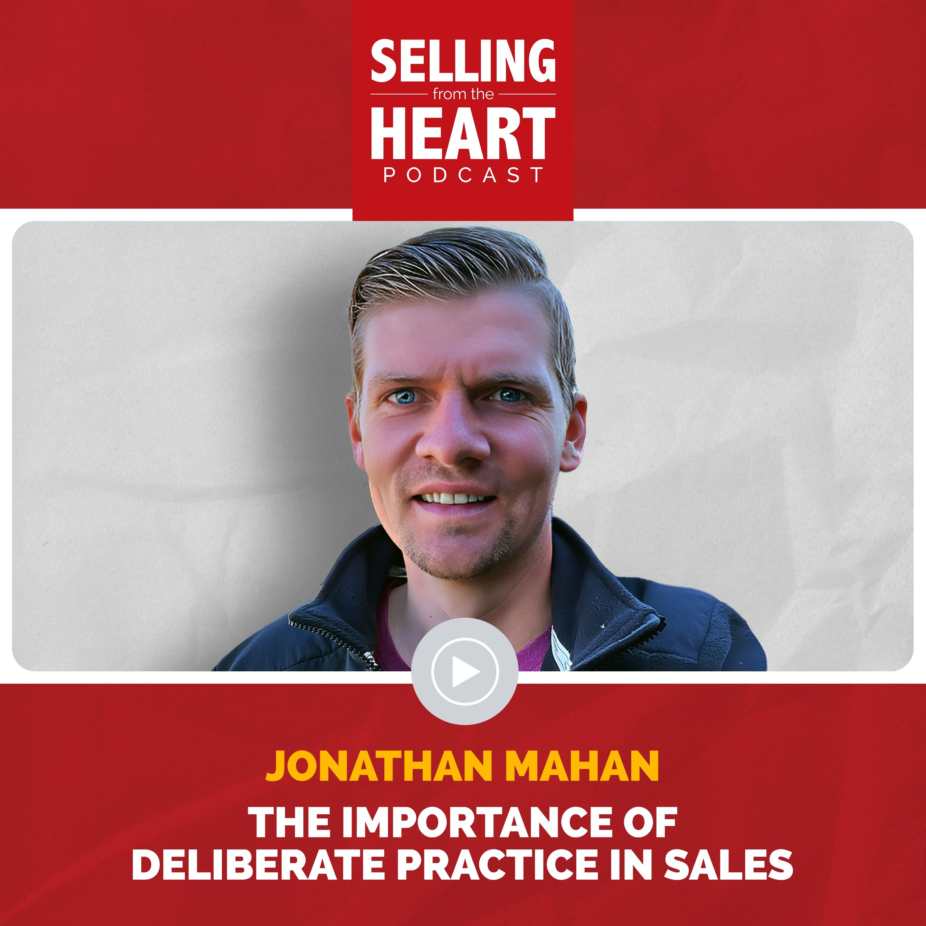 Jonathan Mahan - The Importance of Deliberate Practice in Sales