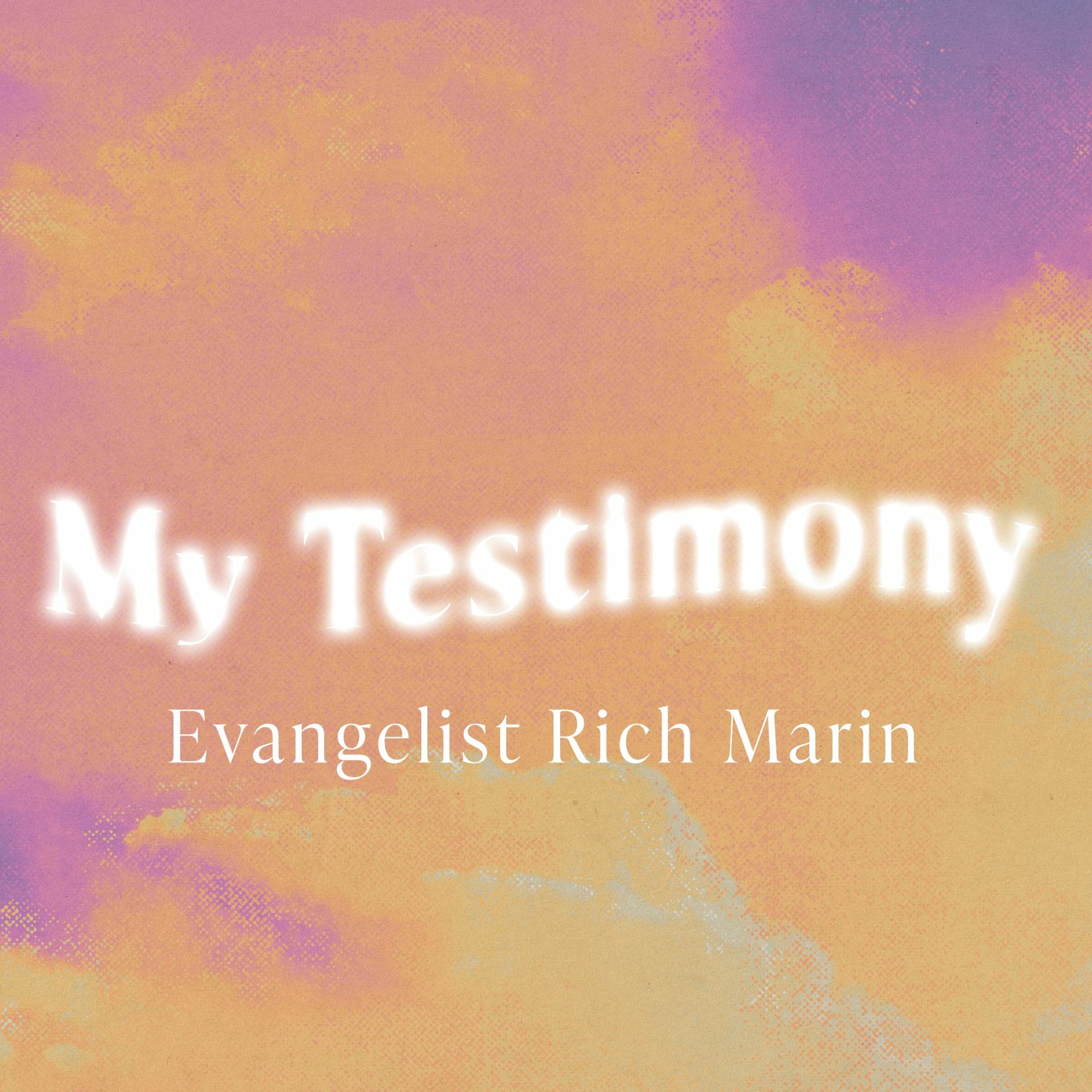 "My Testimony" - Evangelist Rich Marin [July 26, 2023]