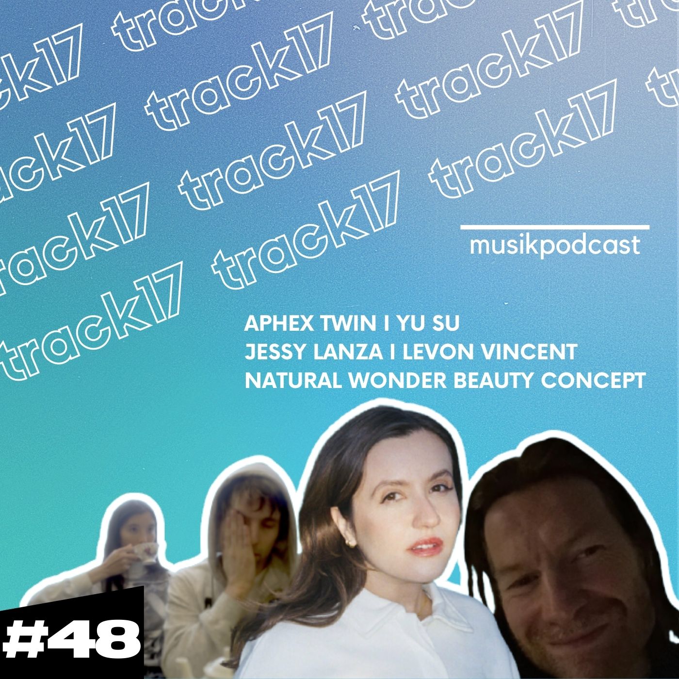 #48 | Aphex Twin, Yu Su, Jessy Lanza, Levon Vincent, Natural Wonder Beauty Concept