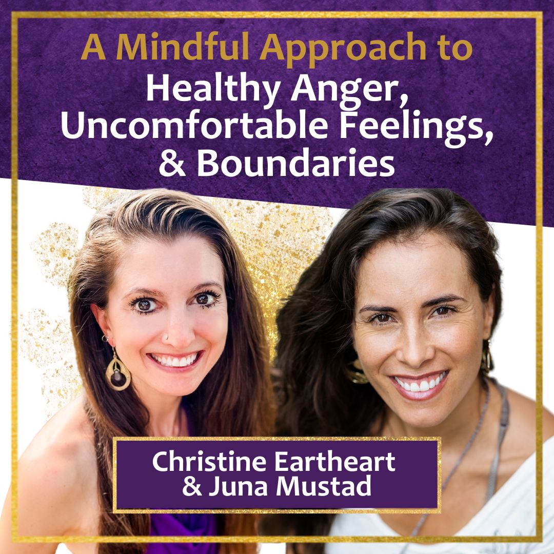 ⁣Mindful Approach to Anger, Uncomfortable Feelings, & Boundaries with Juna Mustad & Christine Eartheart