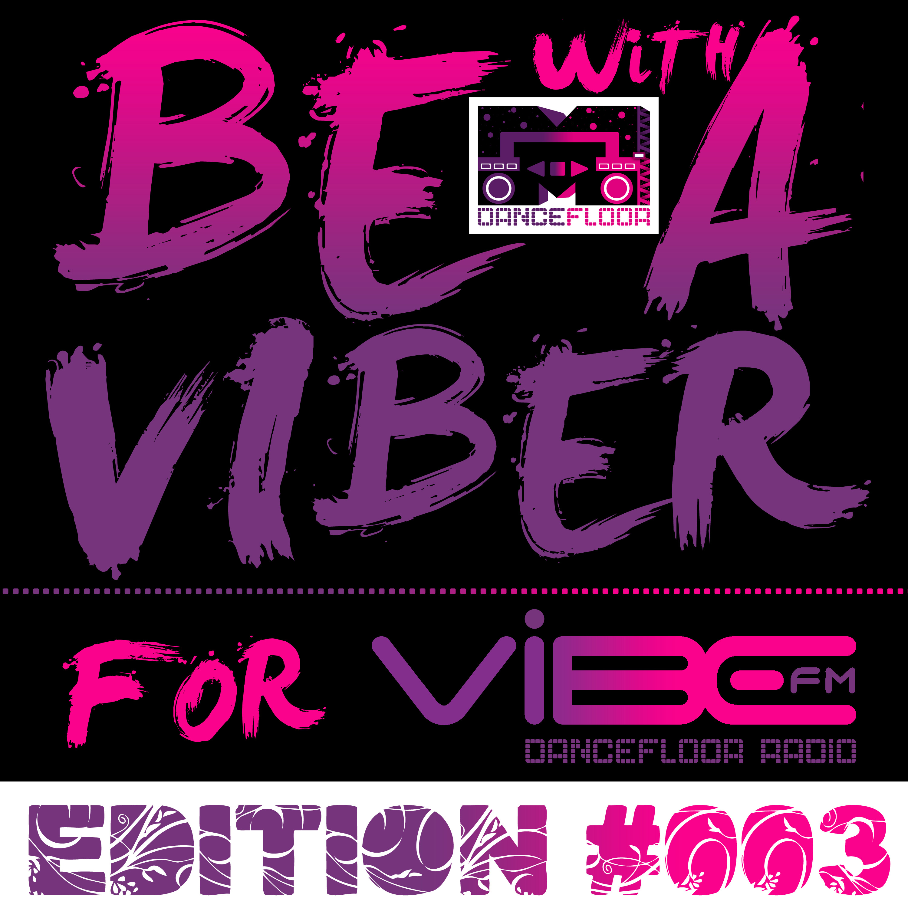 BE A VIBER - Edition #003 (VIBE FM - Dancefloor Radio)