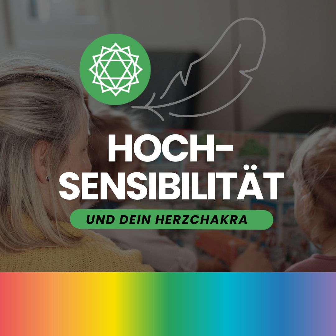 #52: Mini Serie: Hochsensibilität und dein Herzchakra