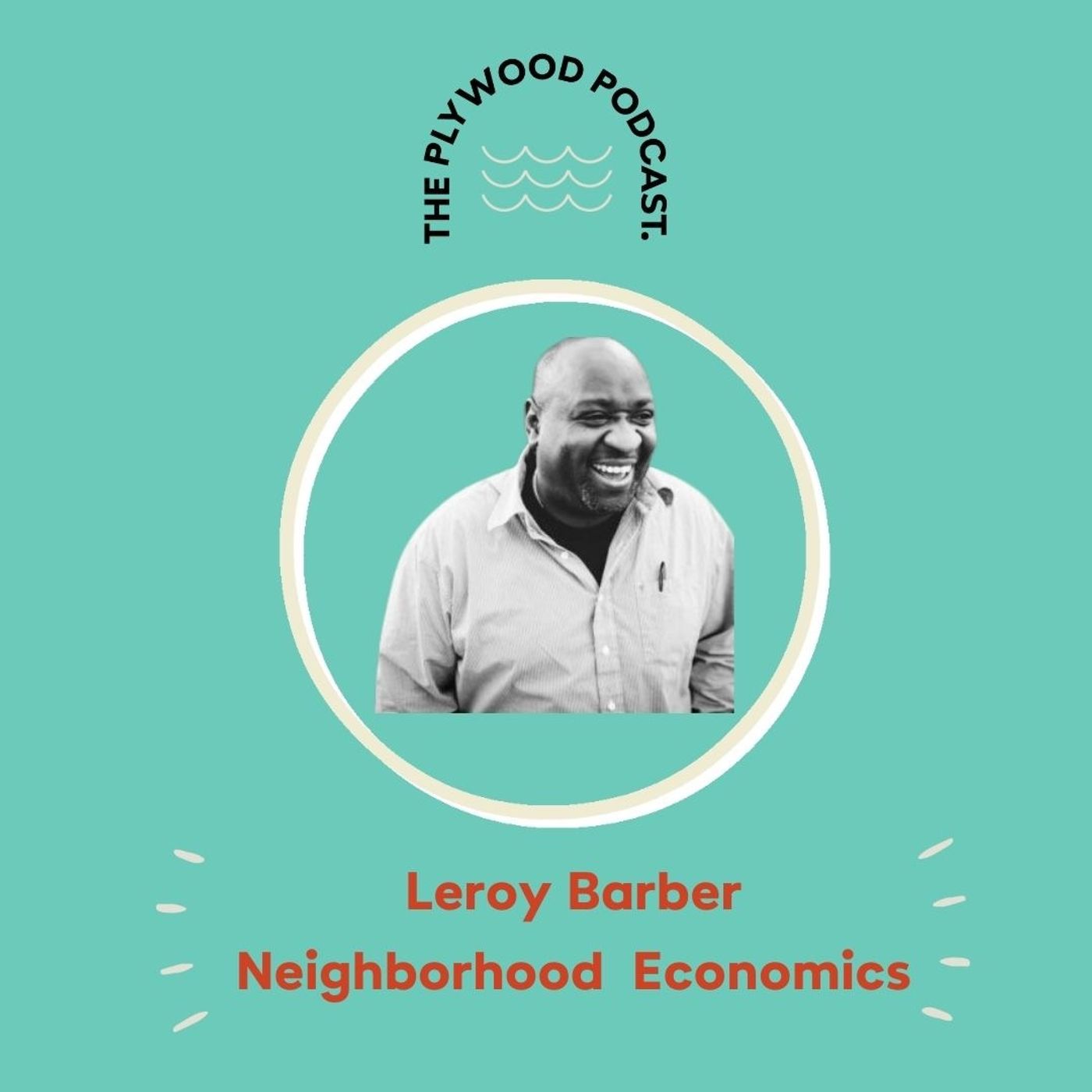 Neighborhood Economics with Leroy Barber