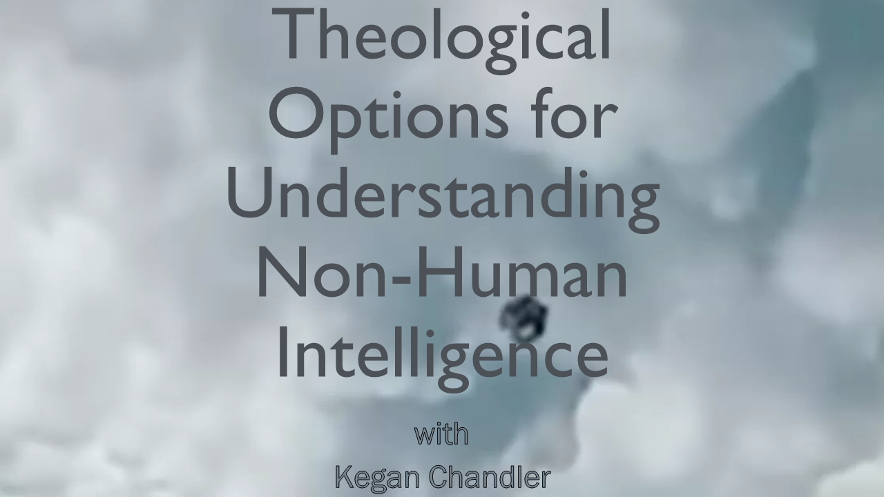 509 Theological Options for Understanding Non-Human Intelligence (Kegan Chandler)