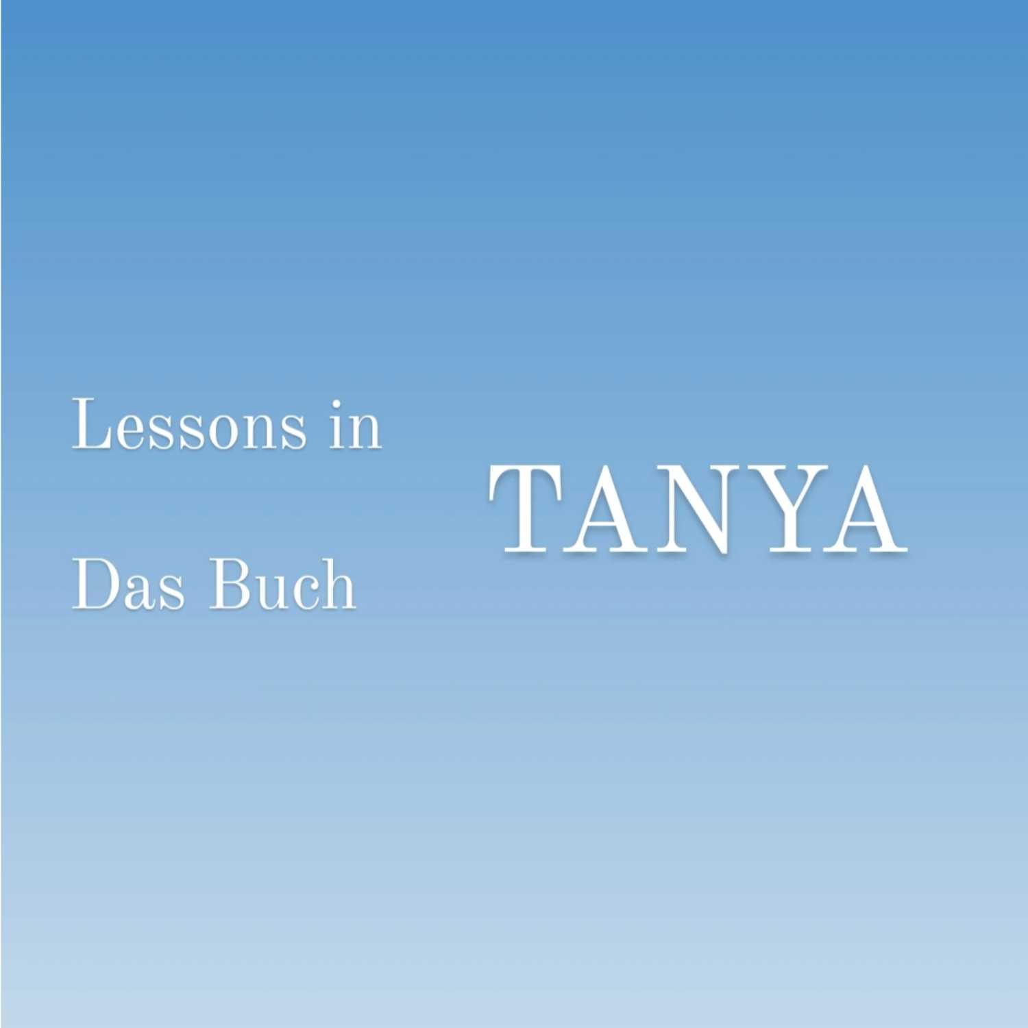 ⁣Das Buch Tanya / Lessons in Tanya - Likkutej Amarim Kapitel 1, Teil 3 (Ende Kap. 1)