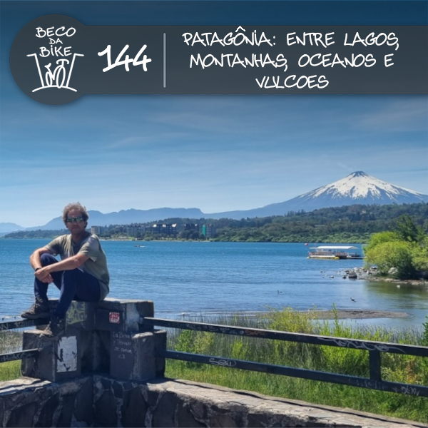 Beco da Bike #144: PATAGÔNIA – Entre Lagos, Montanhas, Oceanos e Vulcões